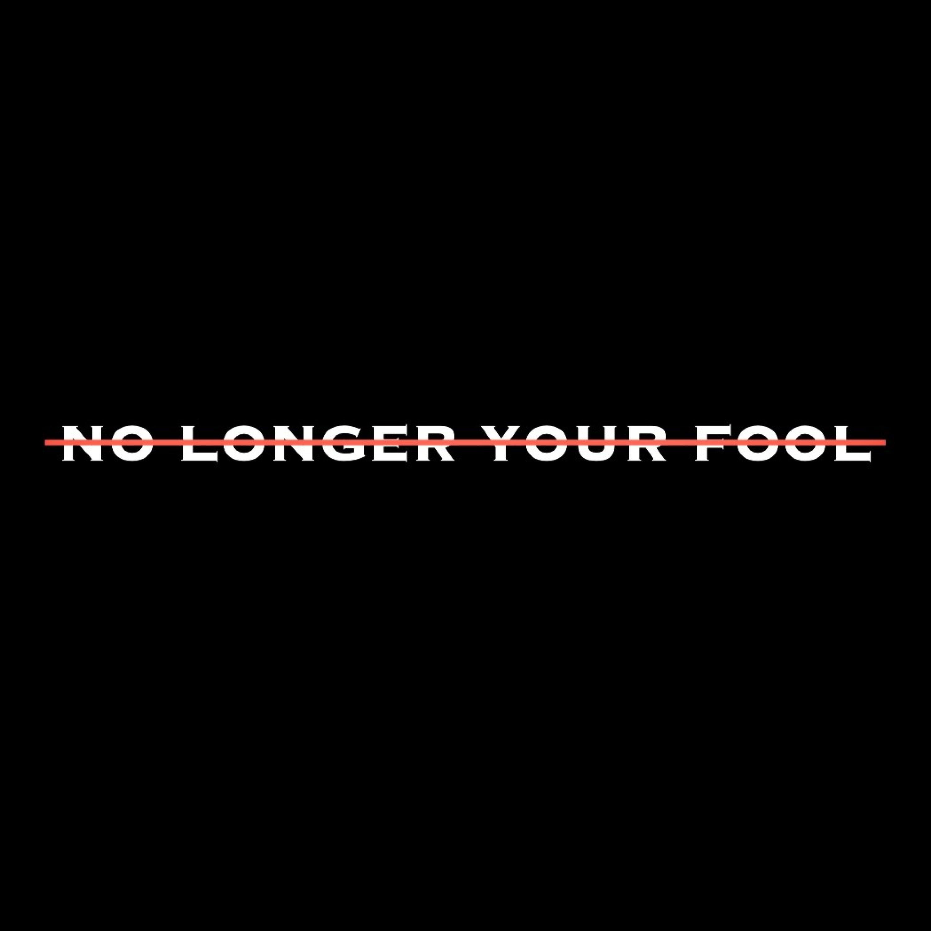 Релиз No Longer Your Fool