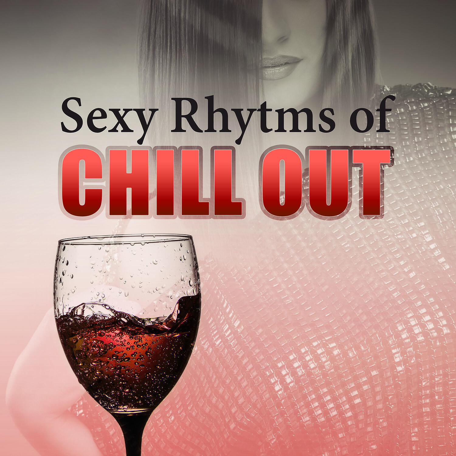 Релиз Sexy Rhytmhs of Chill Out – Best Sexy Chill Out Music, Beach Party, Chill Out Lounge Music, Summer Party Cocktail Lounge, Positive Energy Chill Tone, Early Sunrise