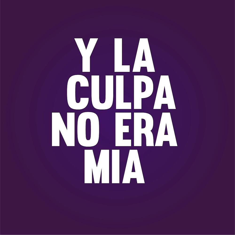 Релиз Y la Culpa No Era Mia