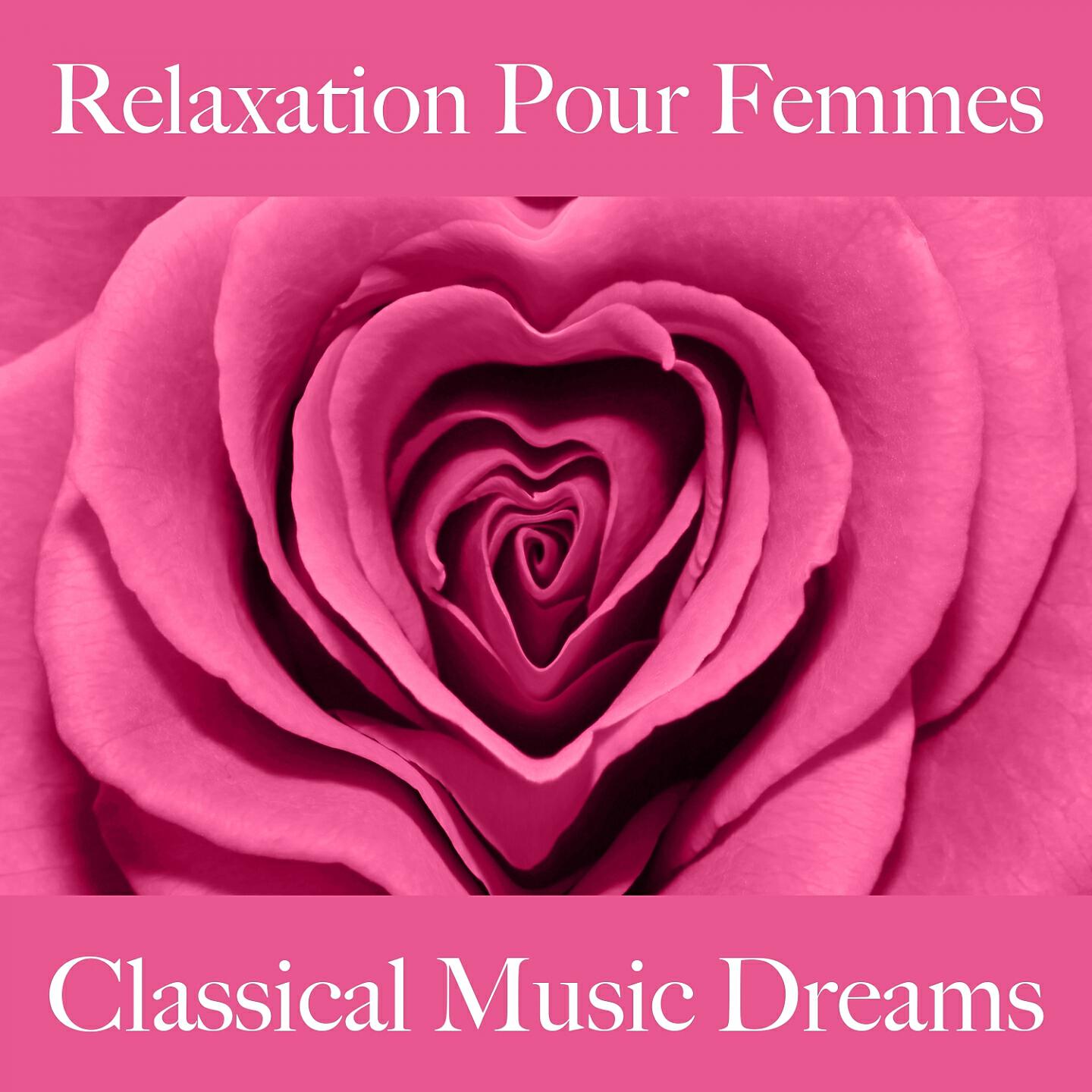 Релиз Relaxation Pour Femmes: Classical Music Dreams - La Meilleure Musique Pour Se Détendre