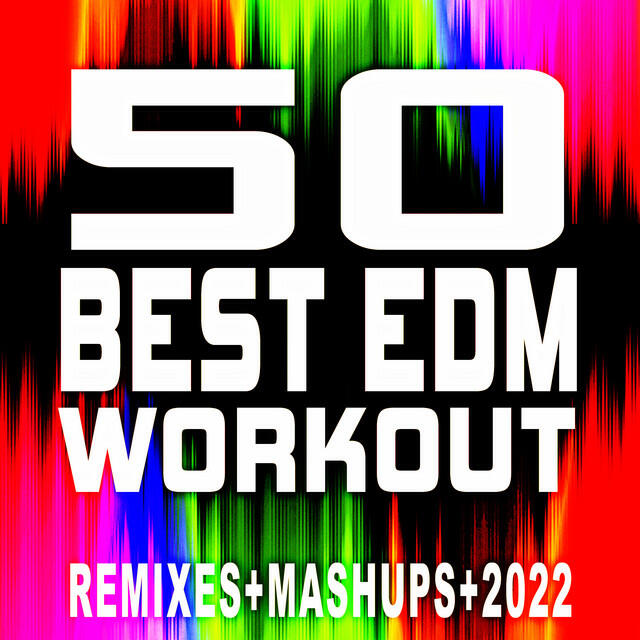 Релиз 50 Best EDM Workout ReMixes + Mashups + 2022