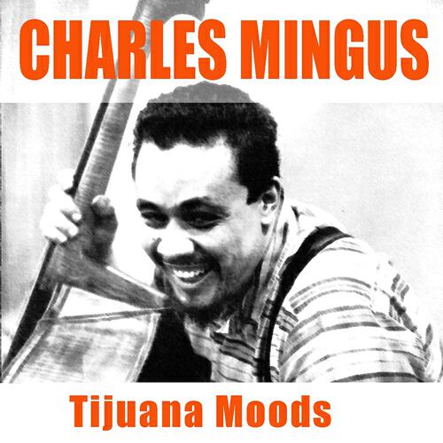 Релиз Charles Mingus: Tijuana Moods