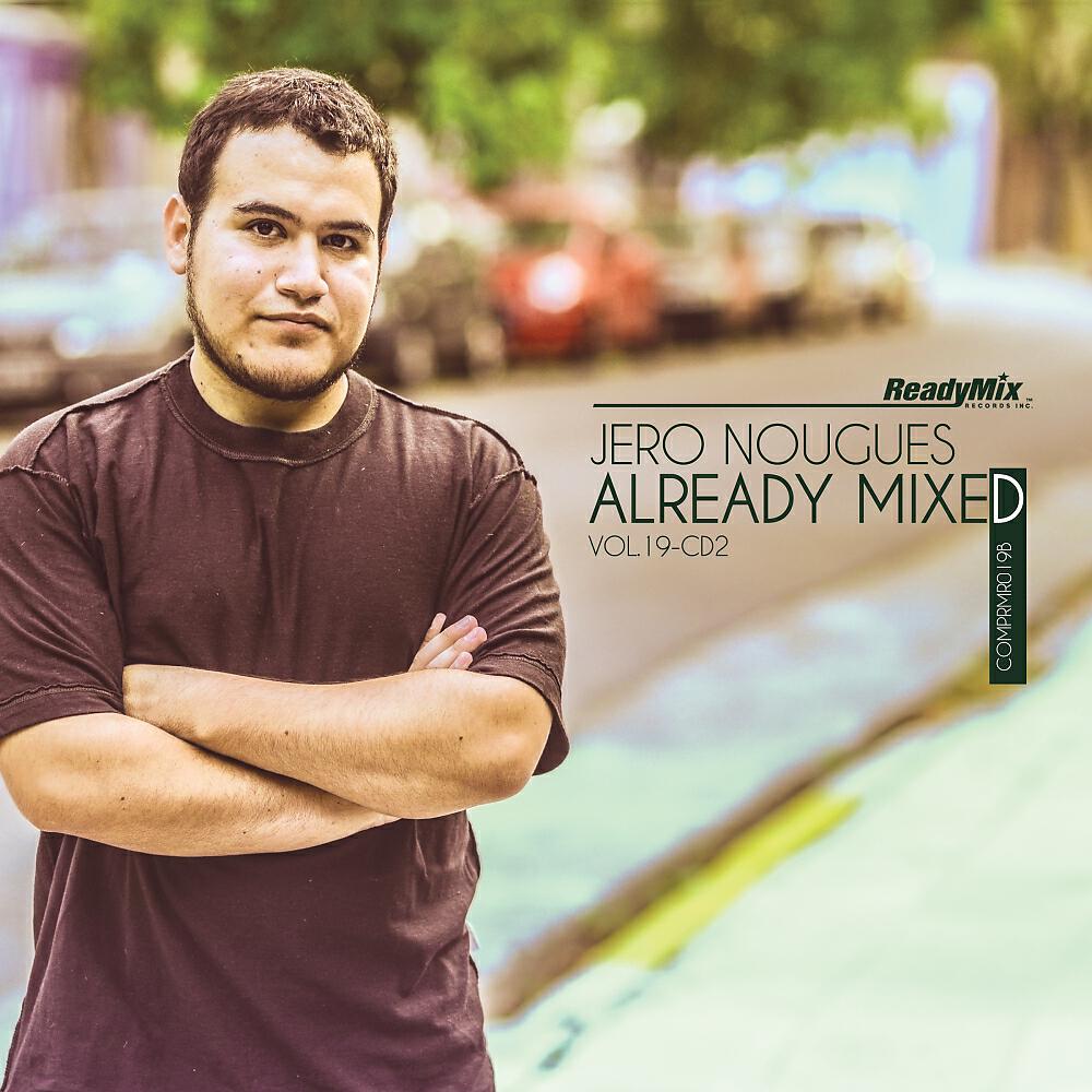 Постер альбома Already Mixed, Vol. 19, Pt. 2 (Compiled & Mixed by Jero Nougues)