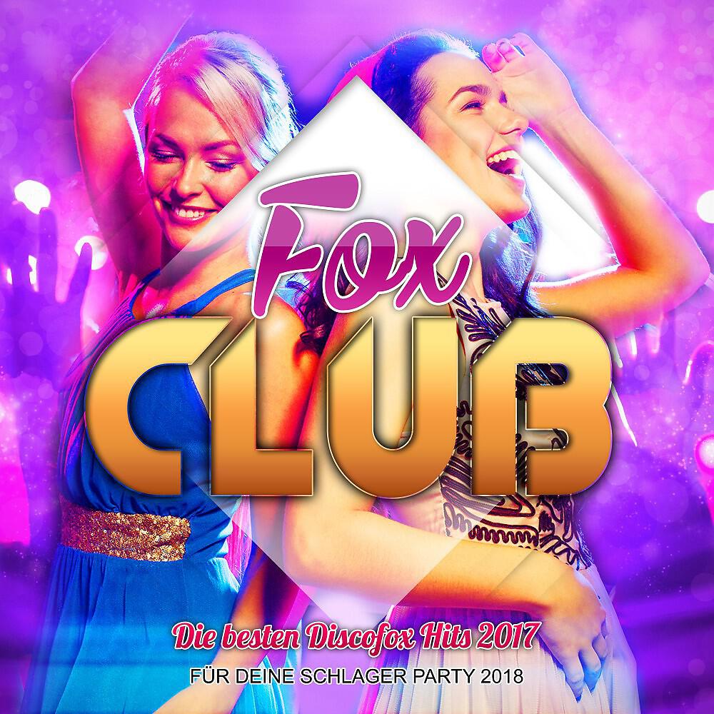 Релиз Fox Club - Die besten Discofox Hits 2017 für deine Schlager Party 2018