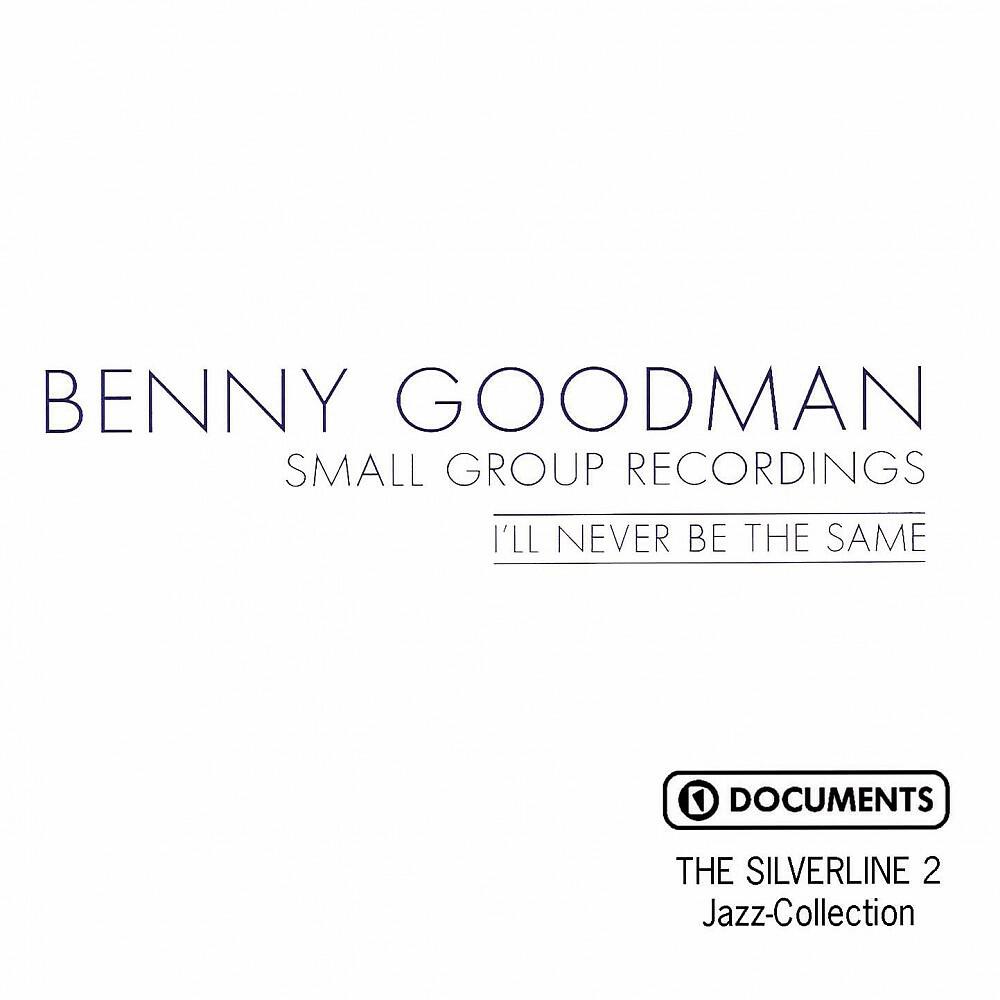 Релиз I'll Never Be the Same - Benny Goodman Small Group Recordings
