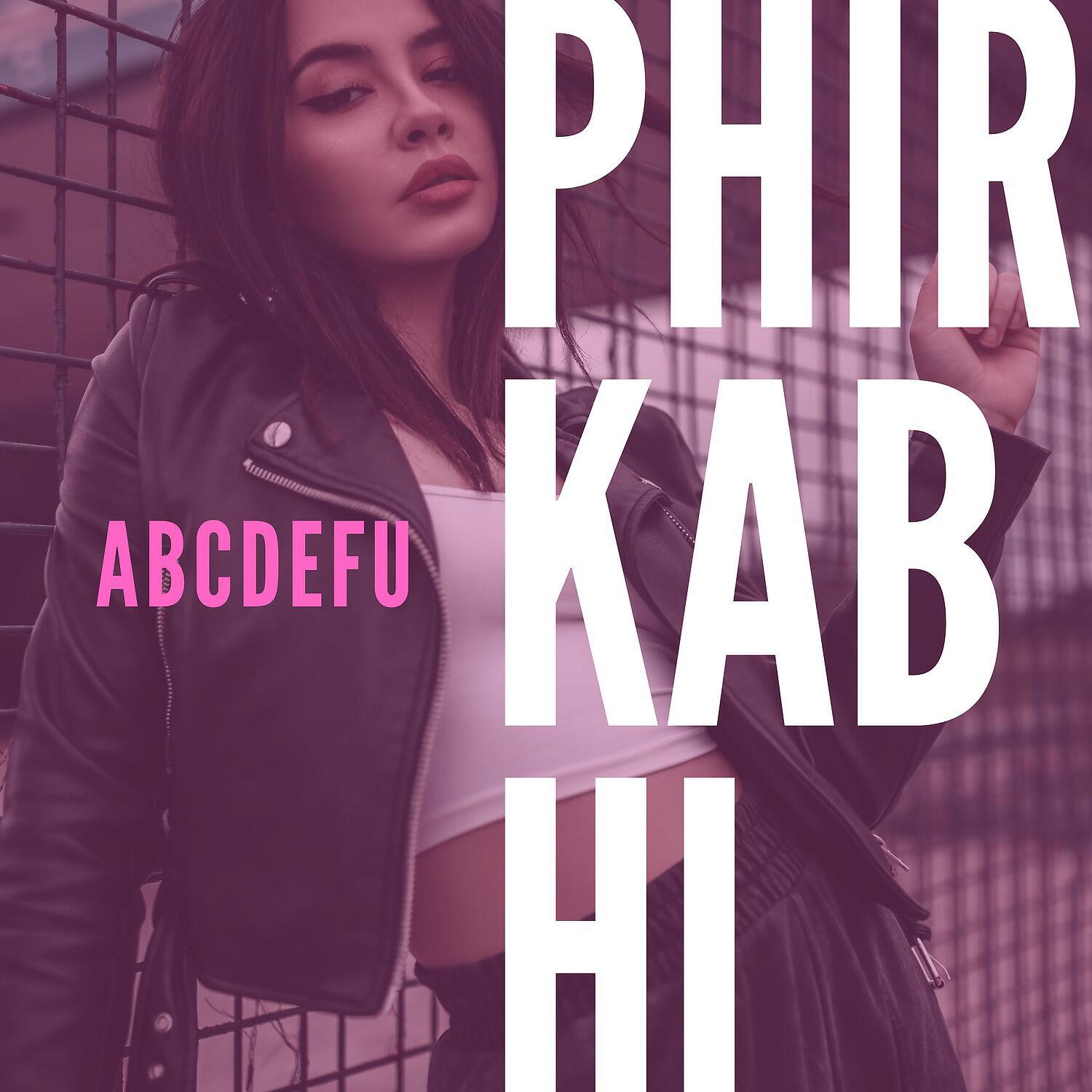 Релиз Abcdefu x Phir Kabhi