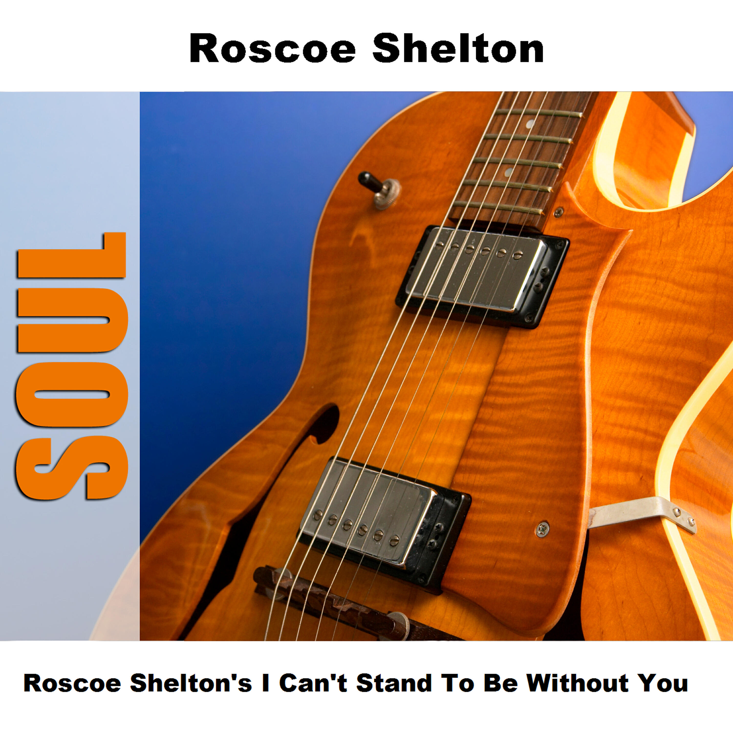 Релиз Roscoe Shelton's I Can't Stand To Be Without You