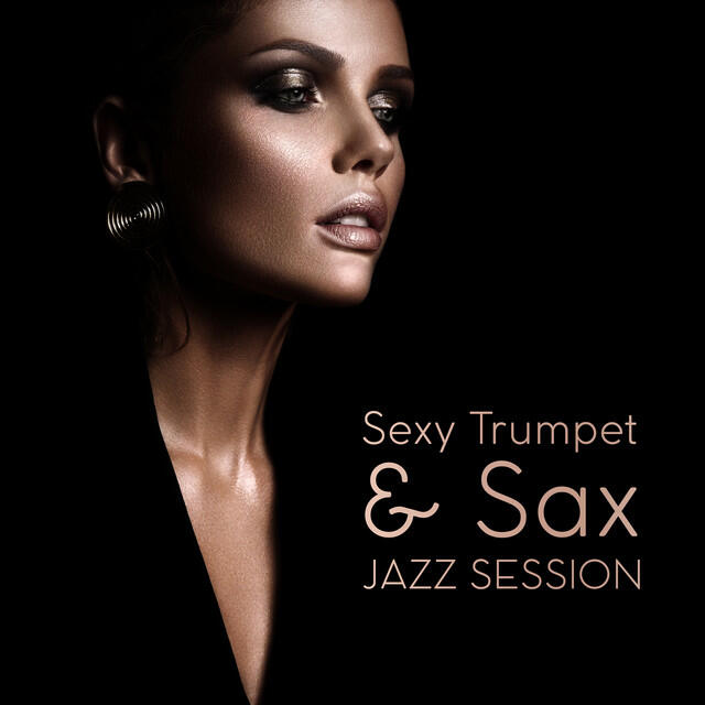 Релиз Sexy Trumpet & Sax Jazz Session: 2019 Smootth Jazz Music Compilation, Vintage Sounds of Wind Instruments, Piano Melodies, Joyful Rhythms for Nice Time Spending in Restaurant, Cafe or at Home