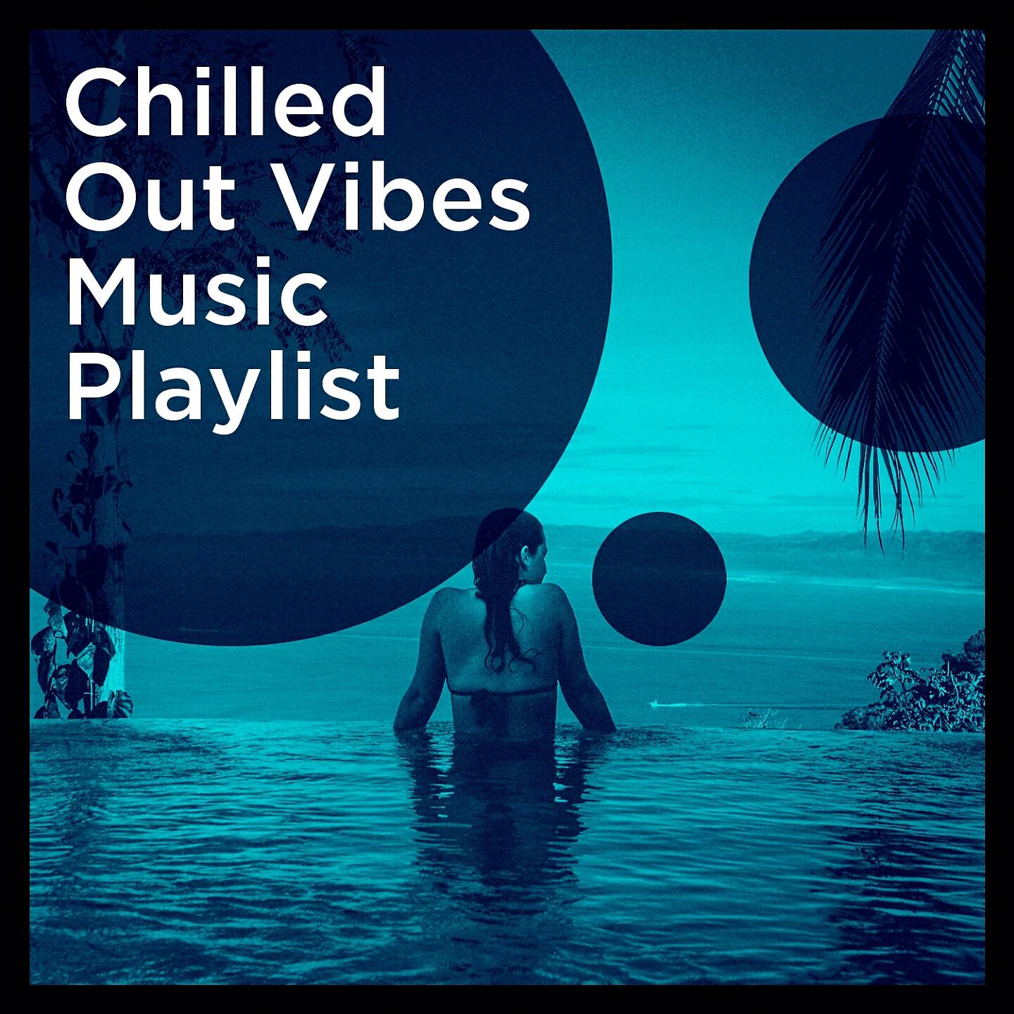 Релиз Chilled out Vibes Music Playlist