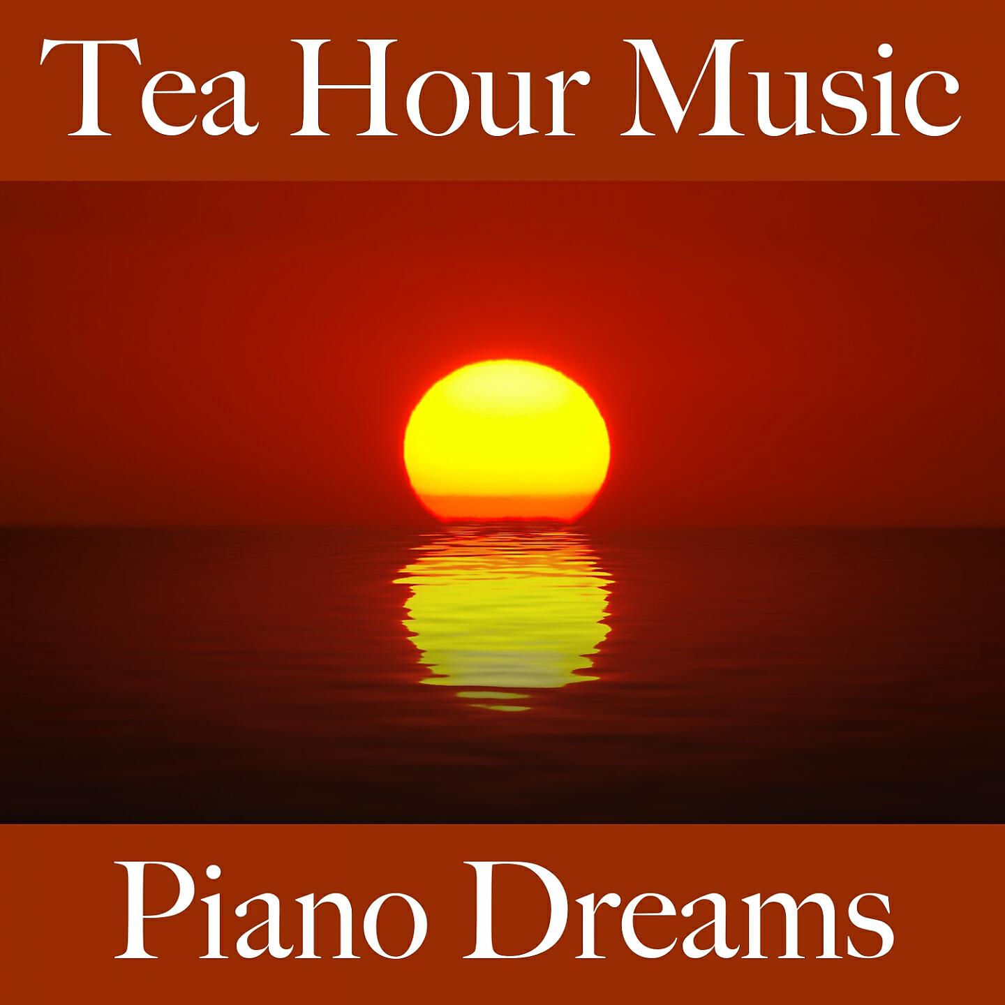Релиз Tea Hour Music: Piano Dreams - The Best Sounds For Relaxation