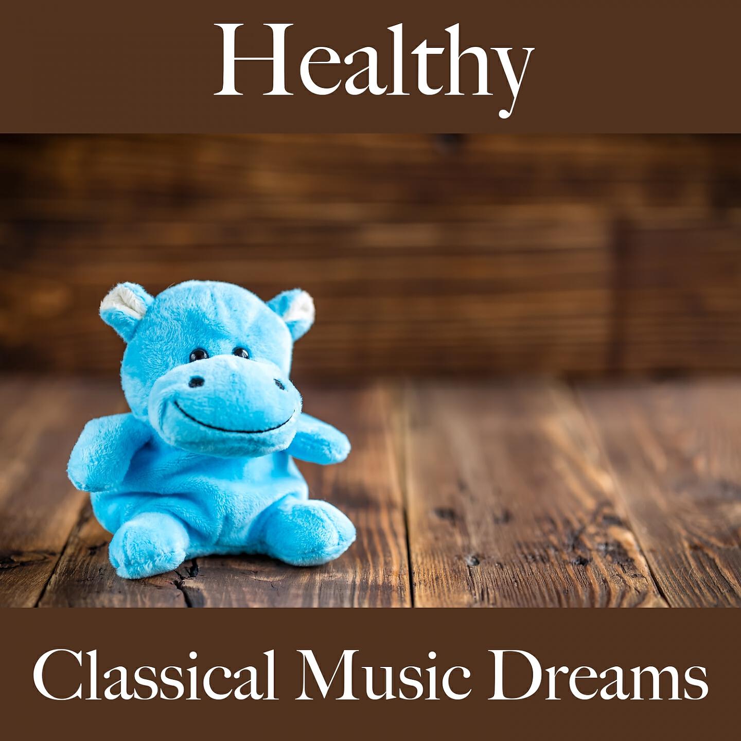 Постер альбома Healthy: Classical Music Dreams - The Best Music For Relaxation