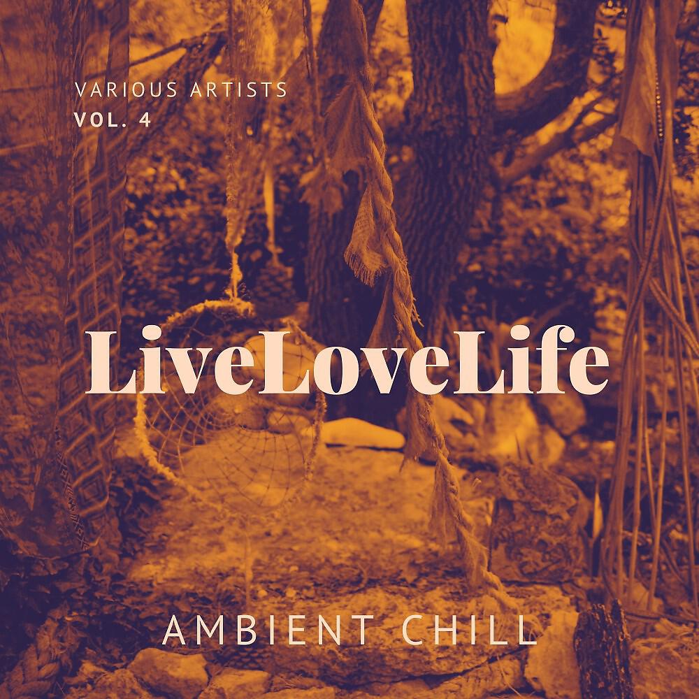 Релиз Live Love Life (Ambient Chill), Vol. 4