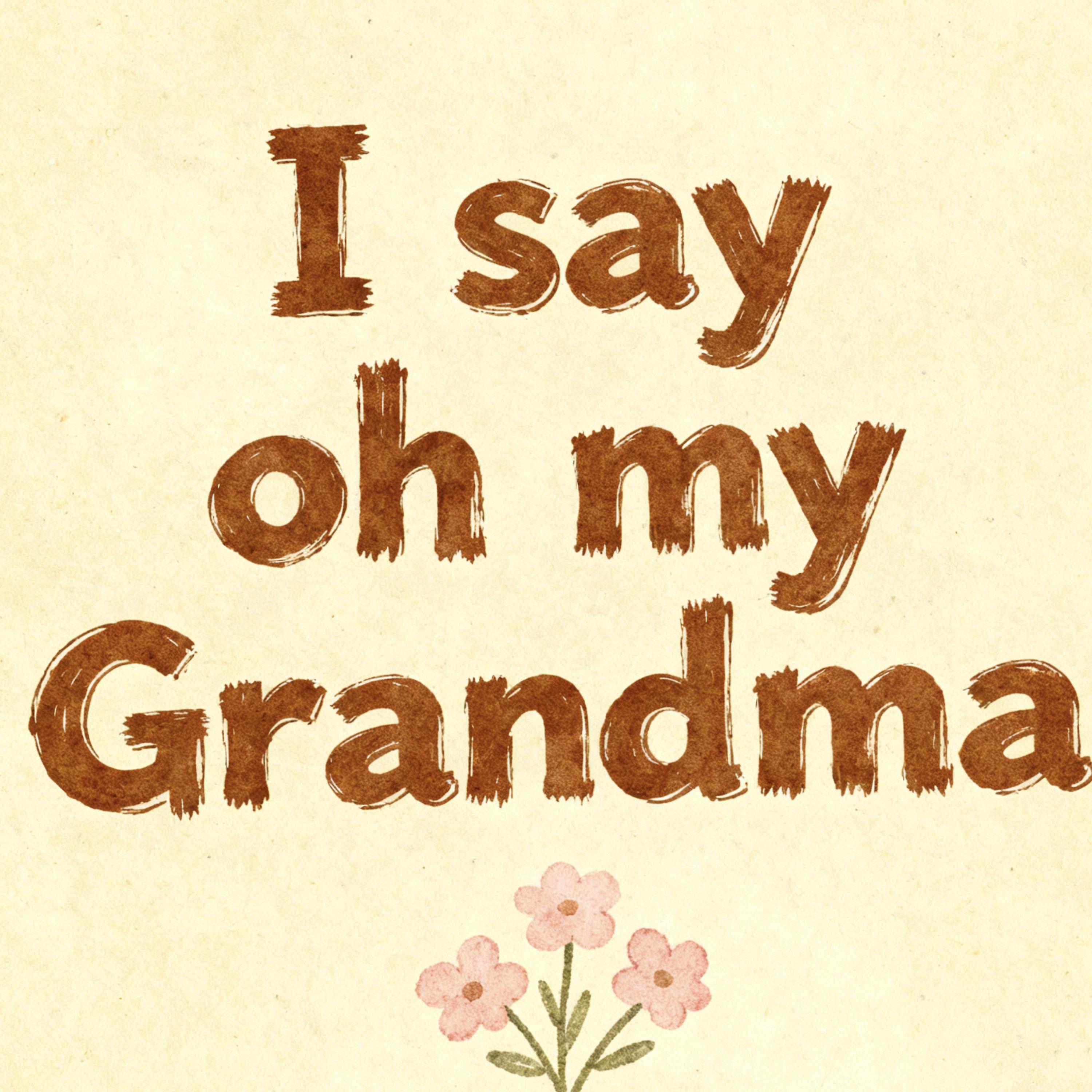 Релиз I Say Oh My Grandma