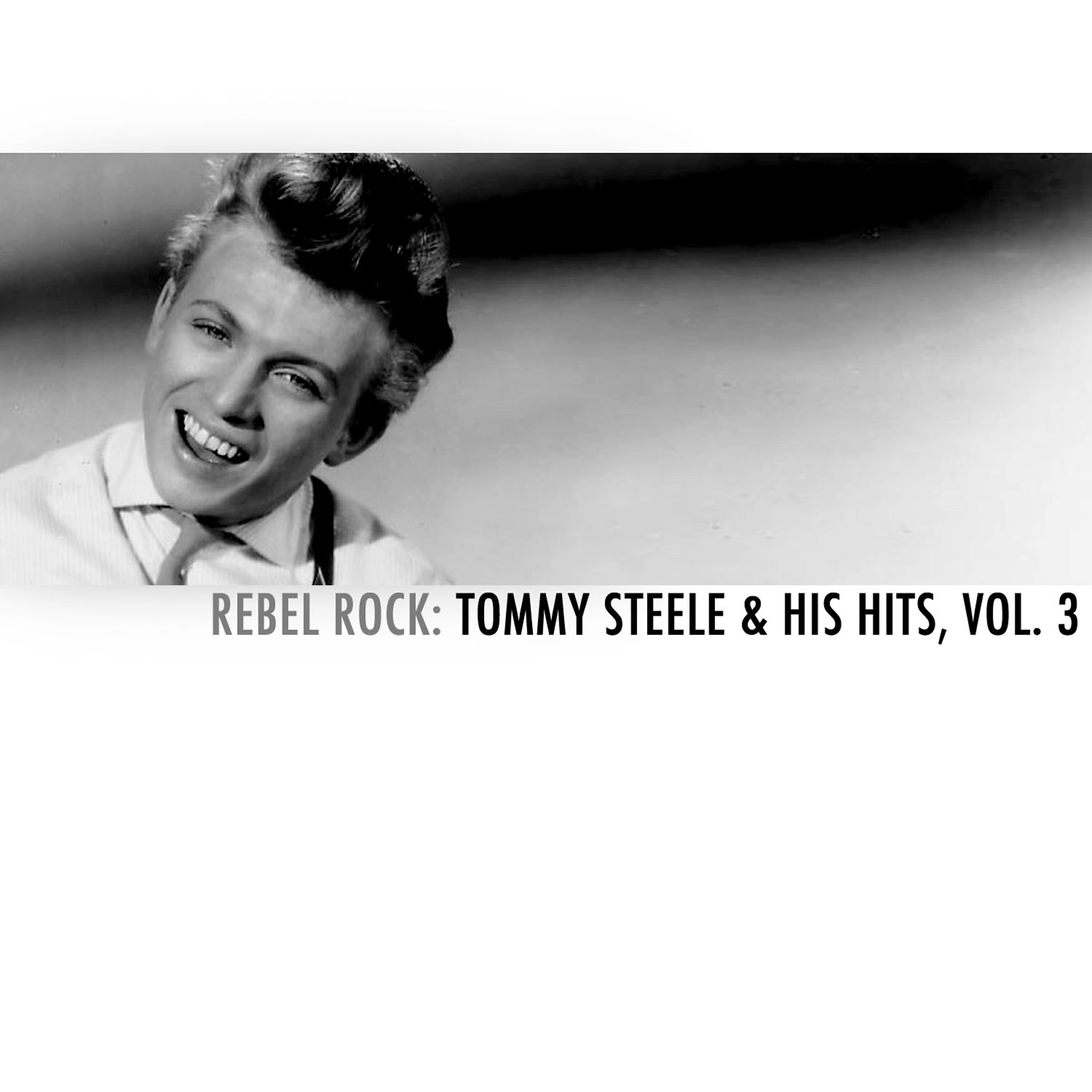 Релиз Rebel Rock: Tommy Steele & His Hits, Vol. 3