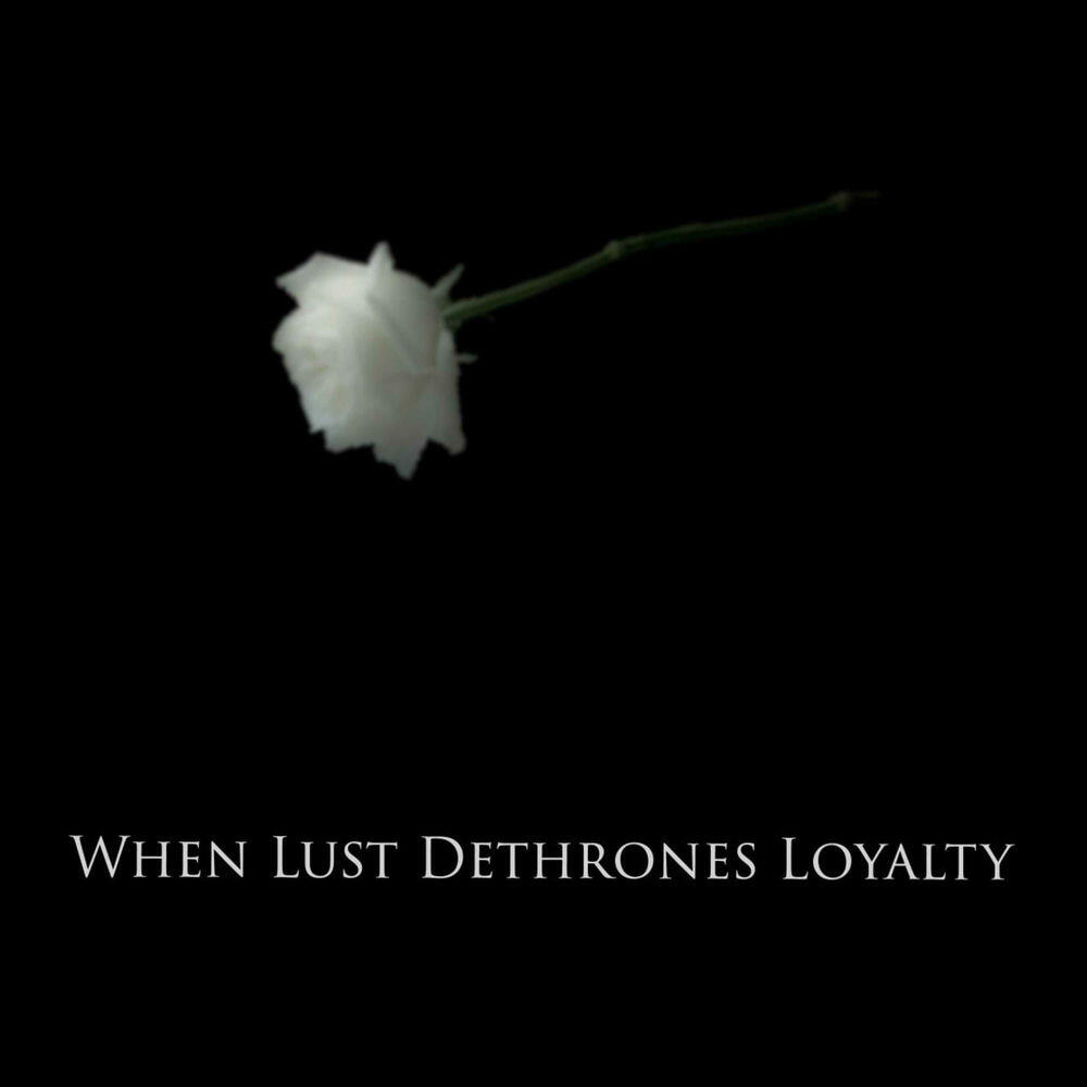 Релиз When Lust Dethrones Loyalty (Radio Edit)