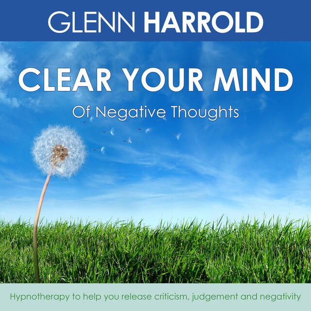 Релиз Clear Your Mind Of Negative Thoughts - Hypnotherapy to help you release criticism, judgement and negativity (unabridged)