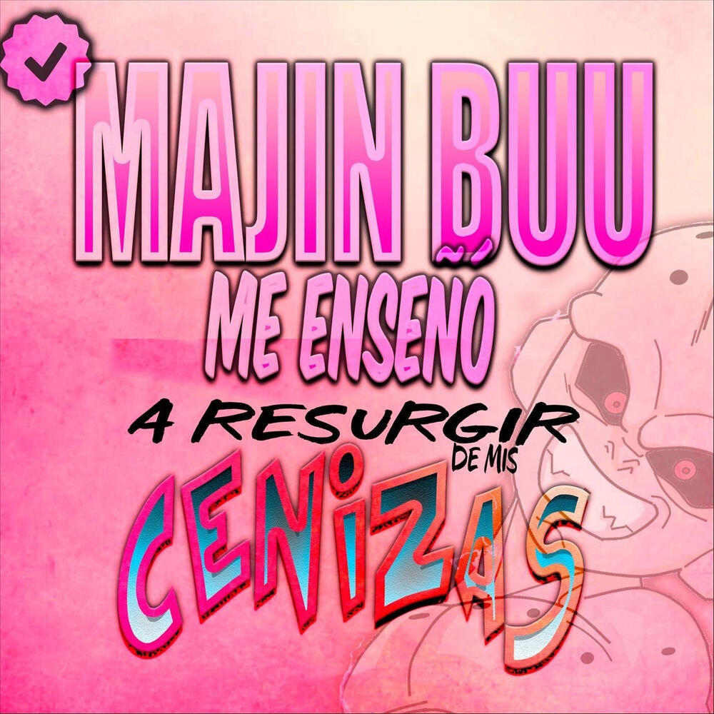 Релиз Majin Buu Me Enseño a Resurgir de Mis Cenizas