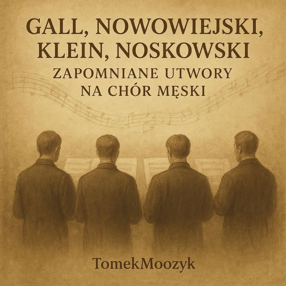 Релиз Gall, Nowowiejski, Klein, Noskowski - Zapomniane Utwory na Chór Męski
