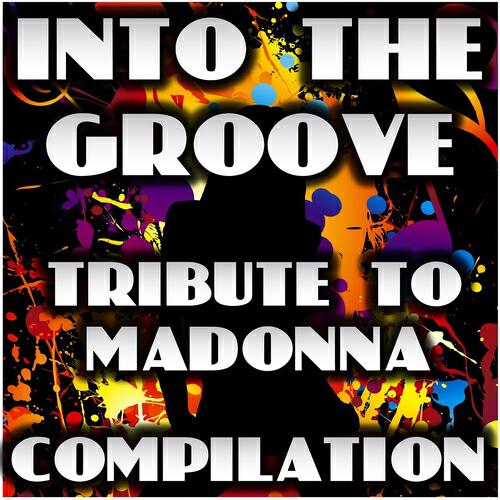 Релиз Into The Groove: Tribute to Madonna Compilation