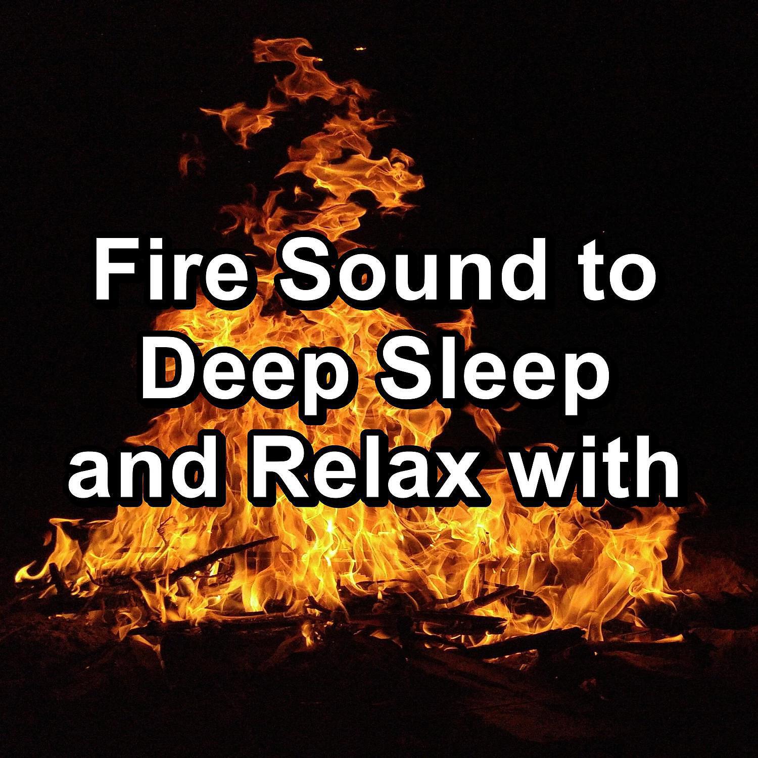 Релиз Fire Sound to Deep Sleep and Relax with