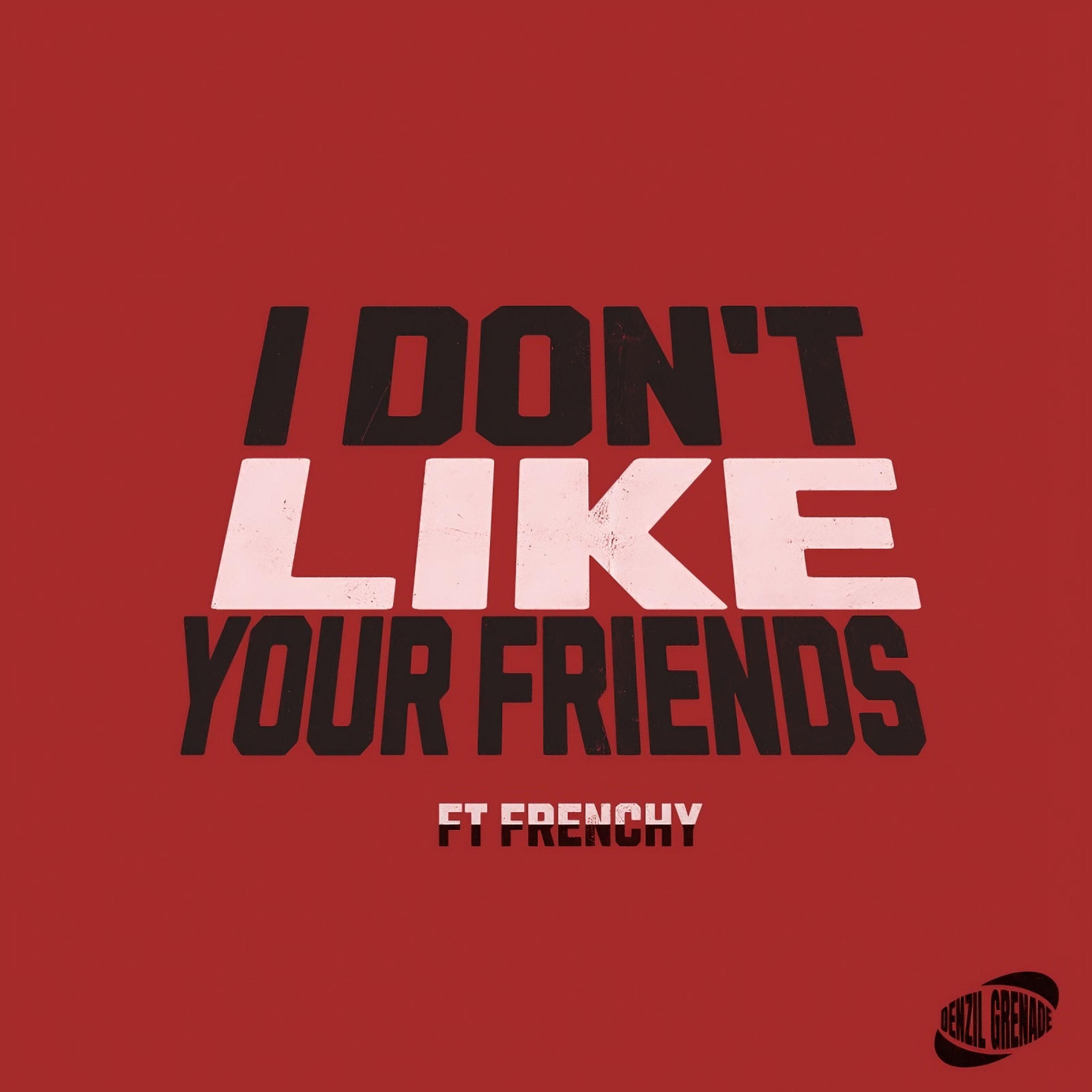 Релиз I Don't Like Your Friends