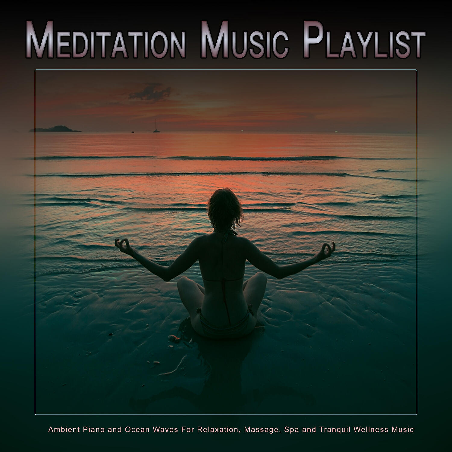 Постер альбома Meditation Music Playlist: Ambient Piano and Ocean Waves For Relaxation, Massage, Spa and Tranquil Wellness Music
