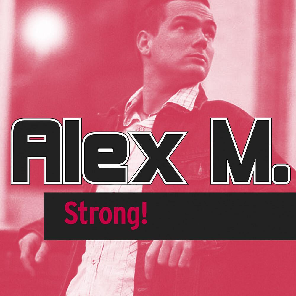 Скачать песню Alex M - Strong! (Original Mix) бесплатно в MP3 для Android и iOS