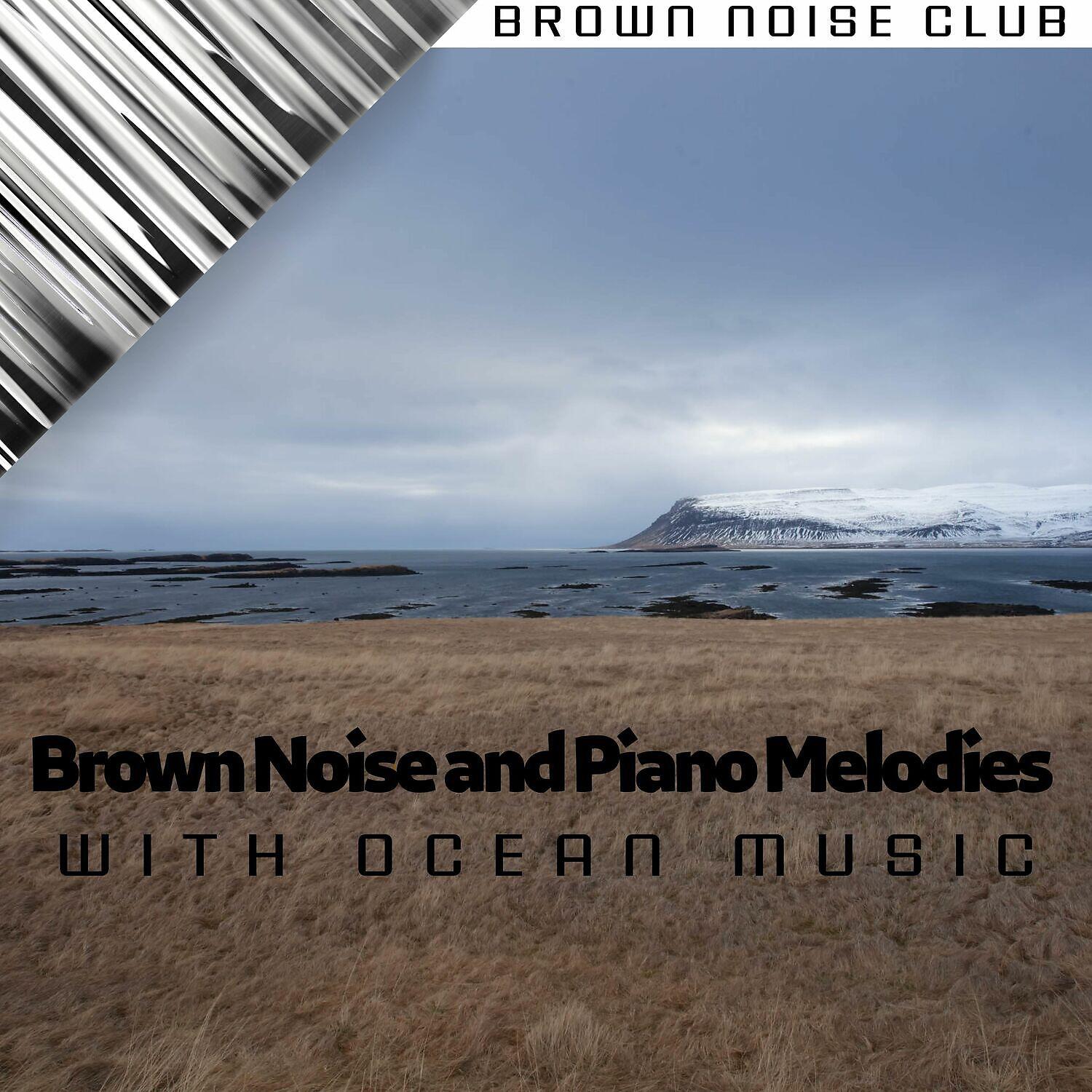 Релиз Brown Noise and Piano Melodies with Ocean Music