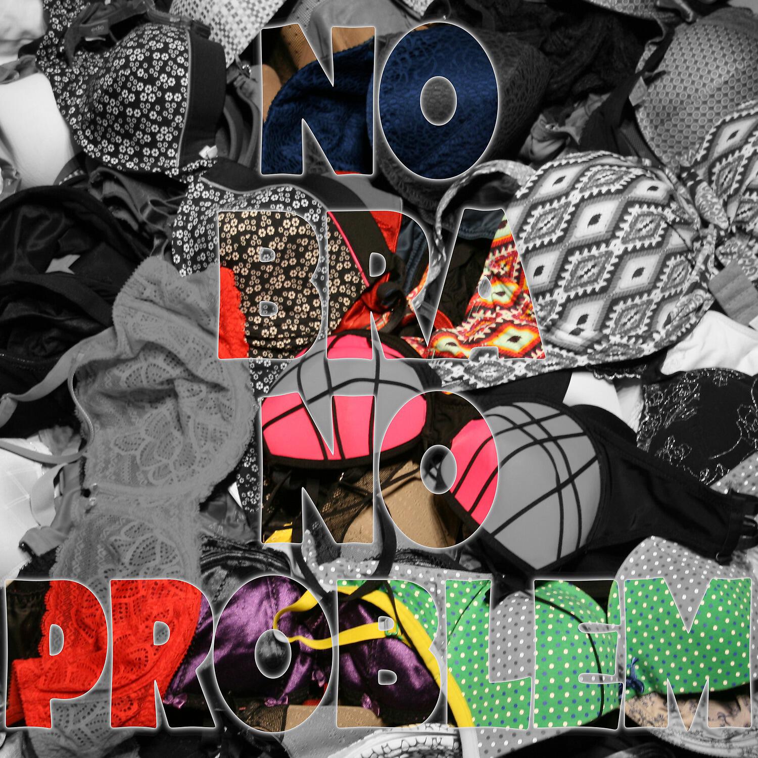 Релиз No Bra No Problem
