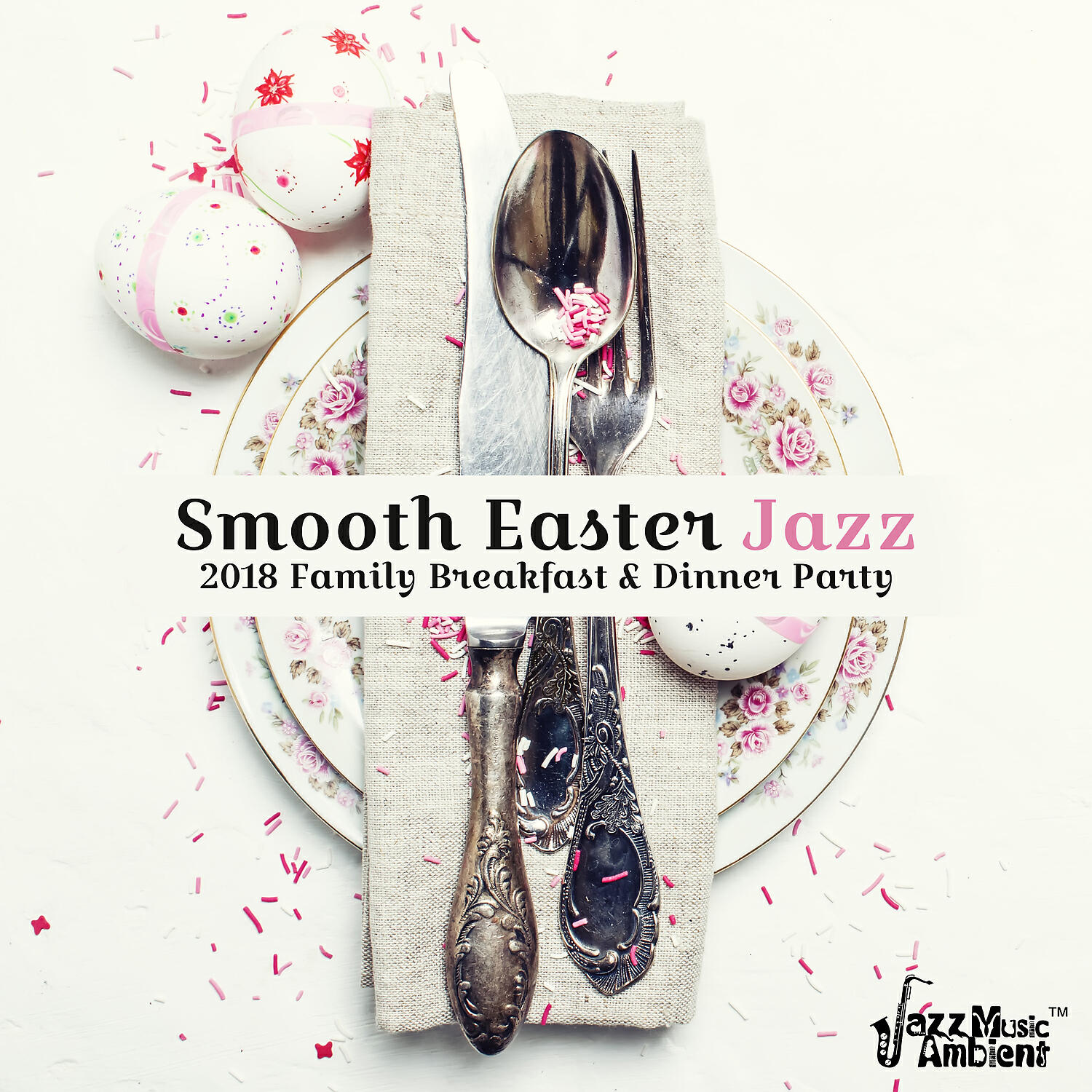 Релиз Smooth Easter Jazz: 2018 Family Breakfast & Dinner Party, Easter Relaxation After Long Day