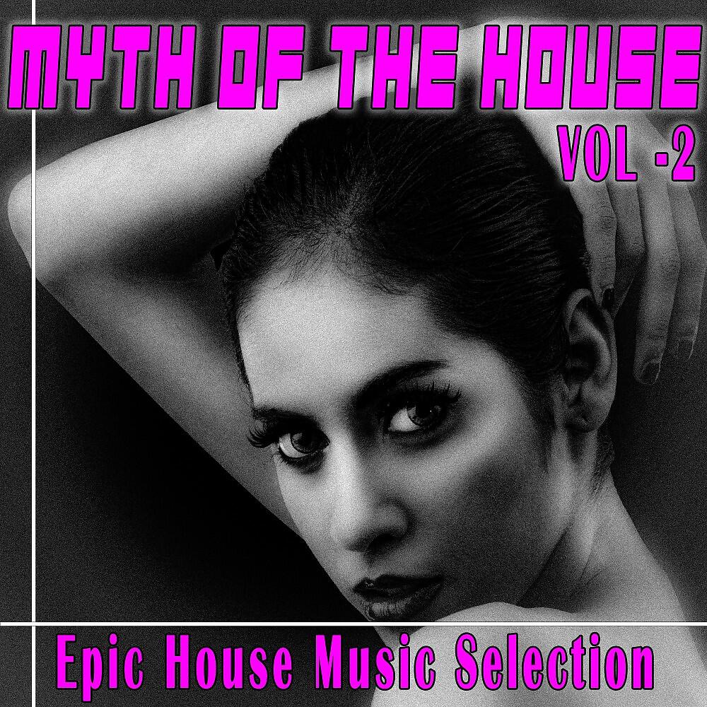 Релиз Myth of the House, Vol. 2 (Epic House Music Selection)