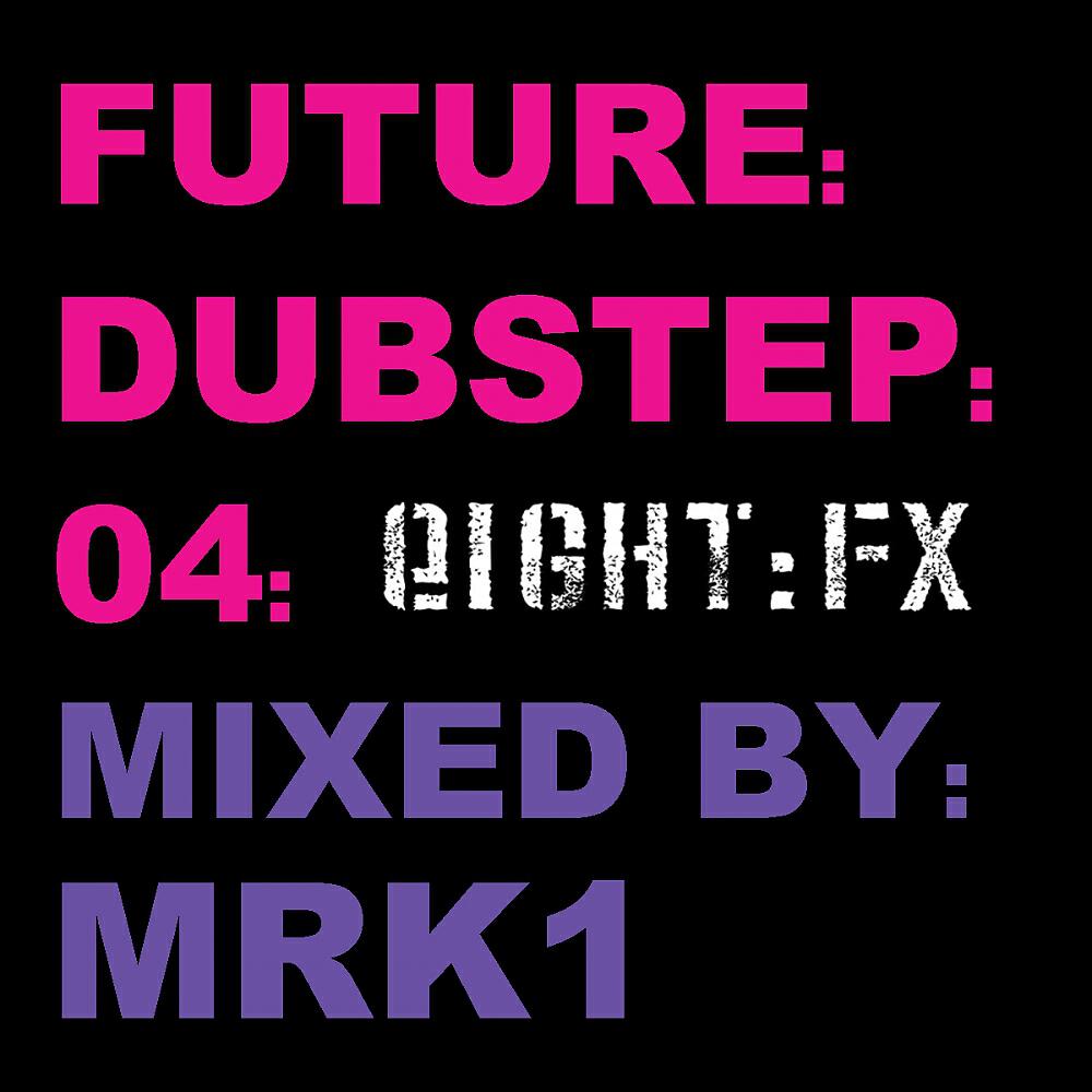 Релиз Future:Dubstep:04 Mixed By MRK1