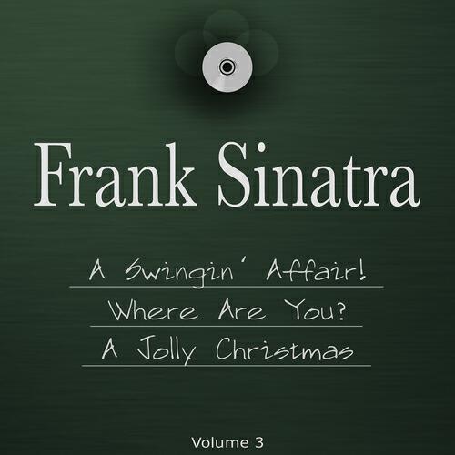 Релиз A Swingin' Affair!, Where Are You? & a Jolly Christmas from Frank Sinatra (The 3 in 1 Package, Vol. 3)
