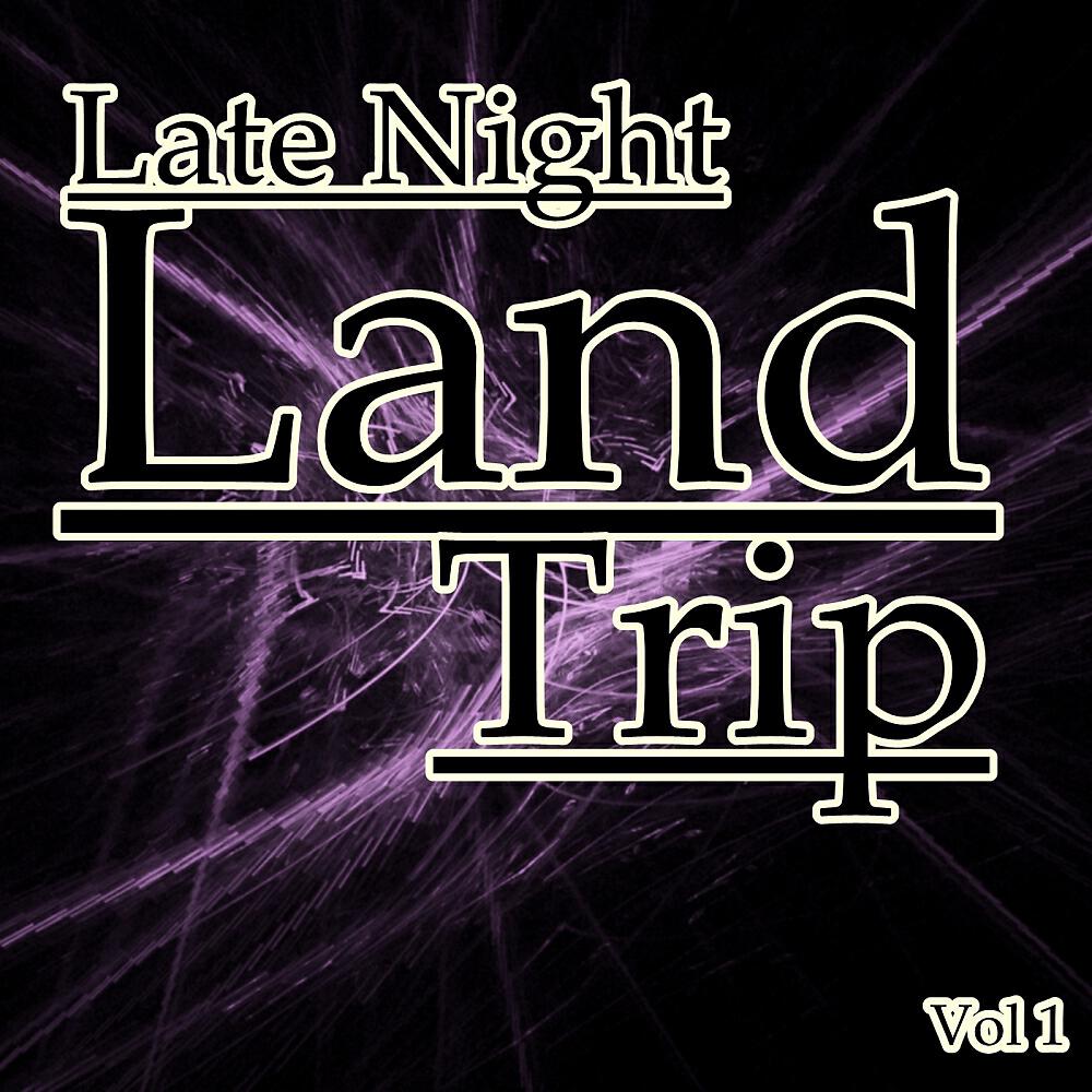 Релиз Late Night Land Trip, Vol. 1