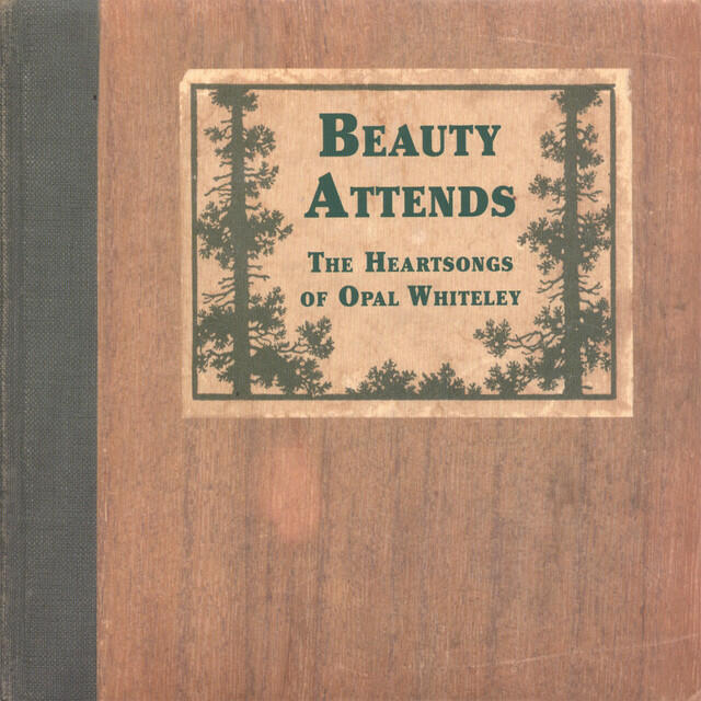 Релиз Beauty Attends: The Heartsongs Of Opal Whiteley