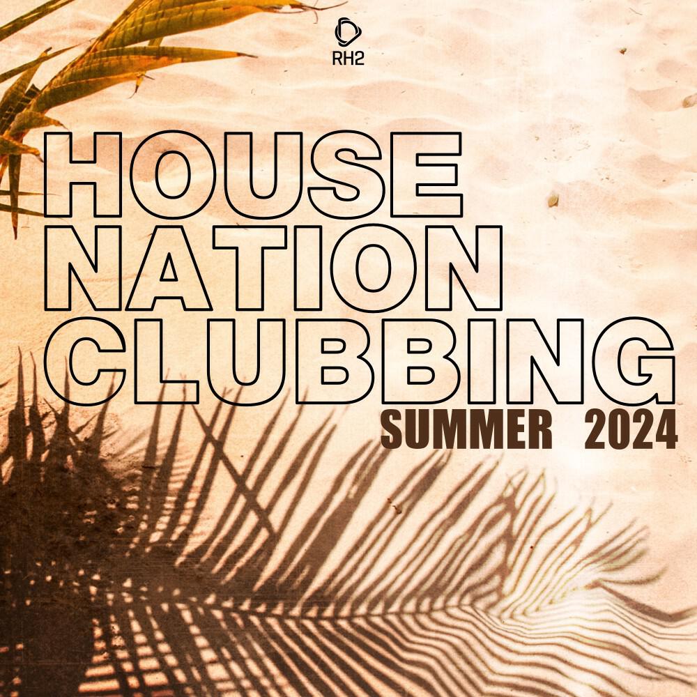 Релиз House Nation Clubbing: Summer 2024 Edition