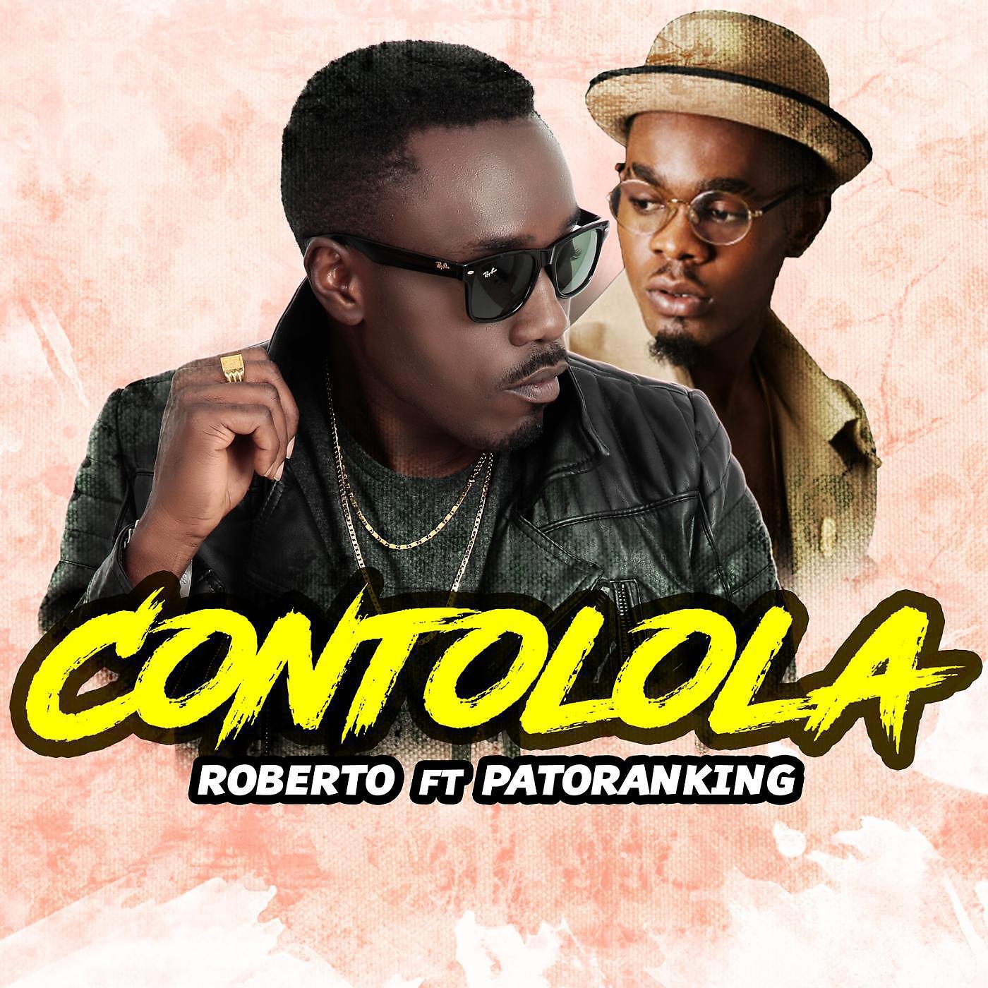 Скачать песню Roberto, Patoranking - Contolola (feat. Patoranking) бесплатно в MP3 для Android и iOS