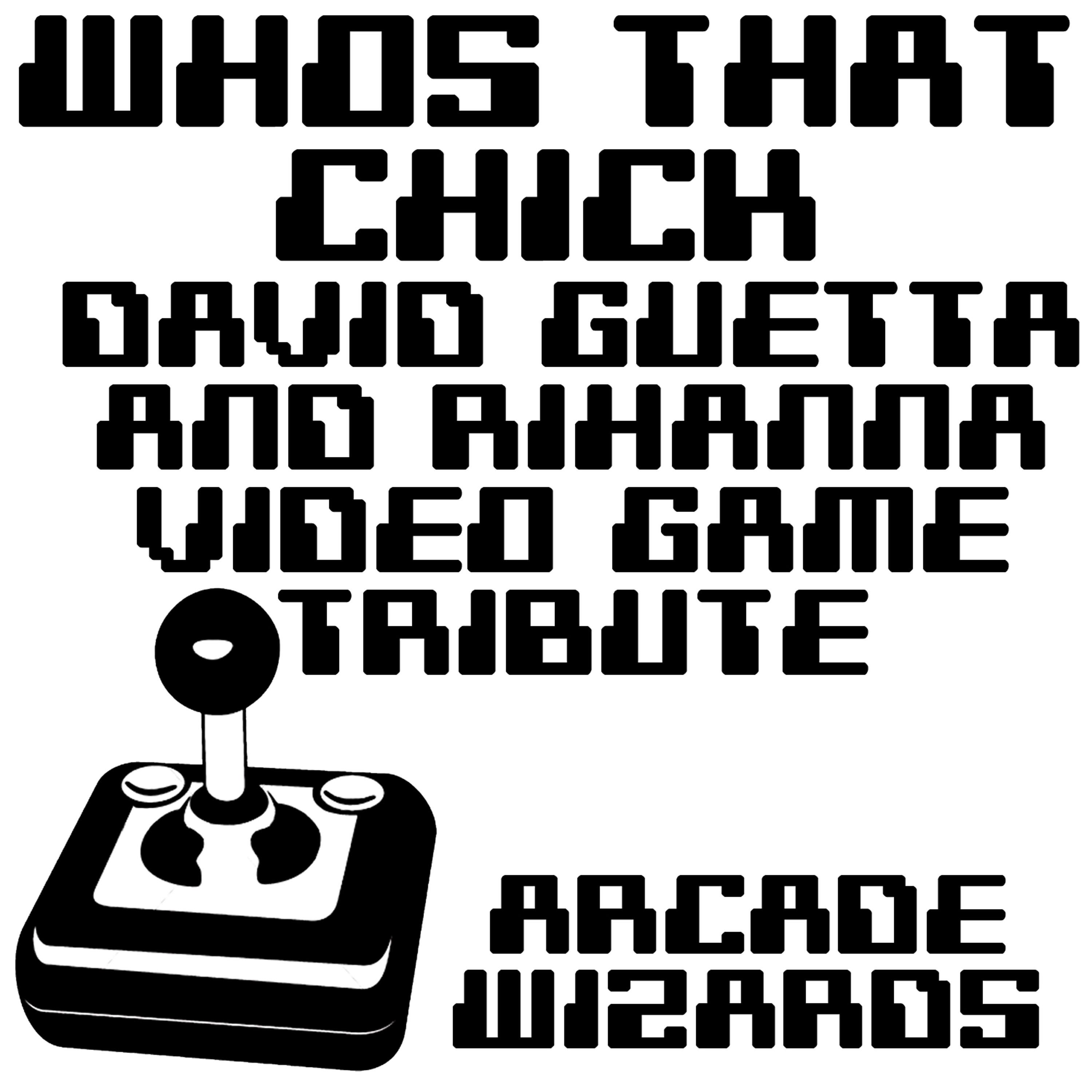 Релиз Who's That Chick? (David Guetta & Rihanna 8 Bit Video Game Tribute)