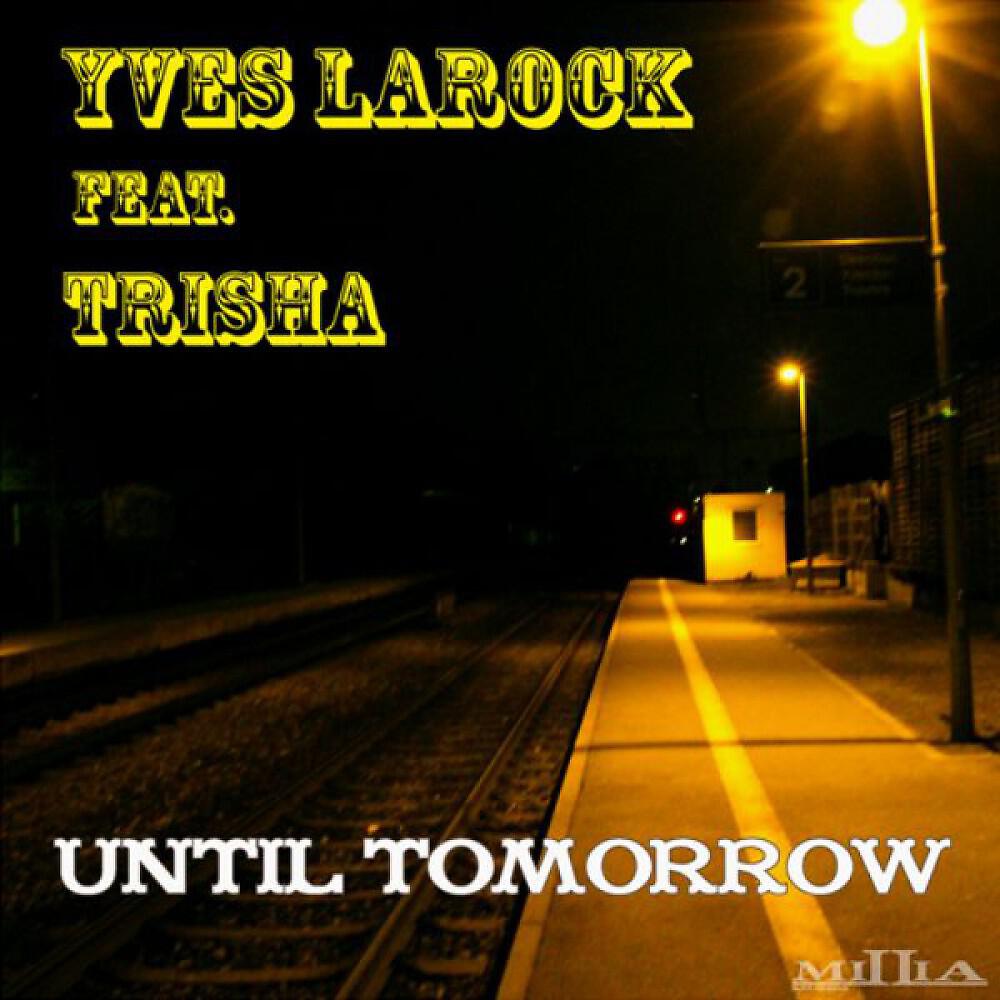 Скачать песню Yves Larock feat.Trisha - Until Tomorrow (Club Mix) бесплатно в MP3 для Android и iOS