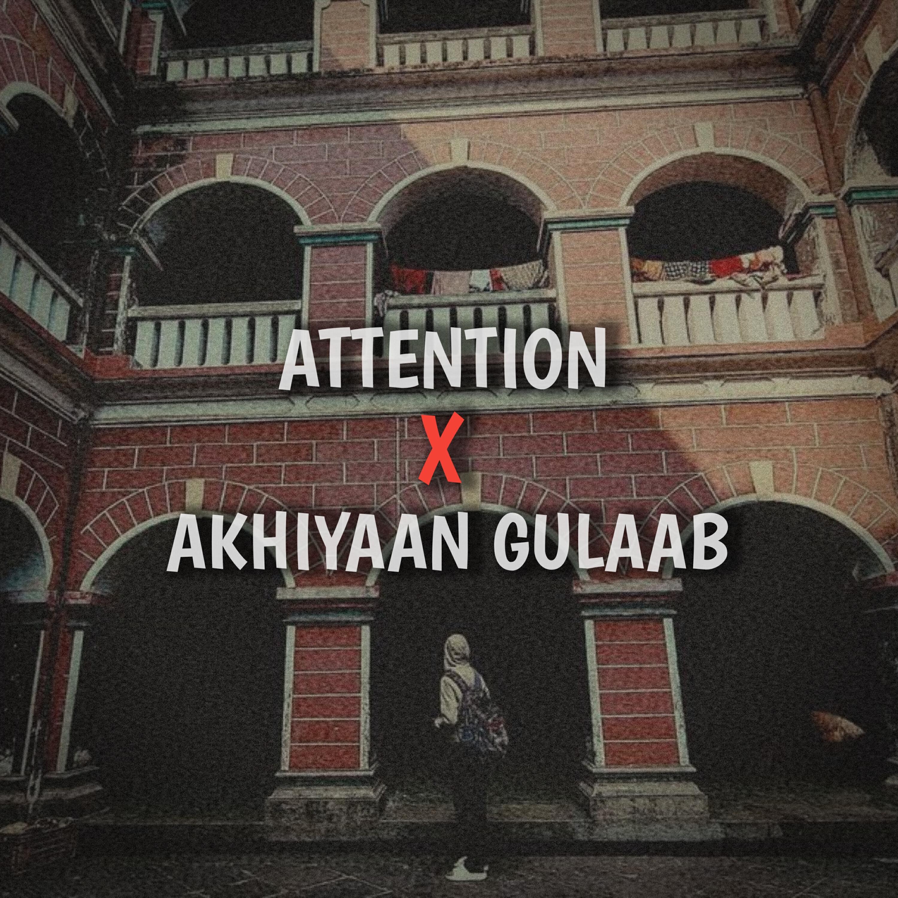Релиз Attention X Akhiyaan Gulaab