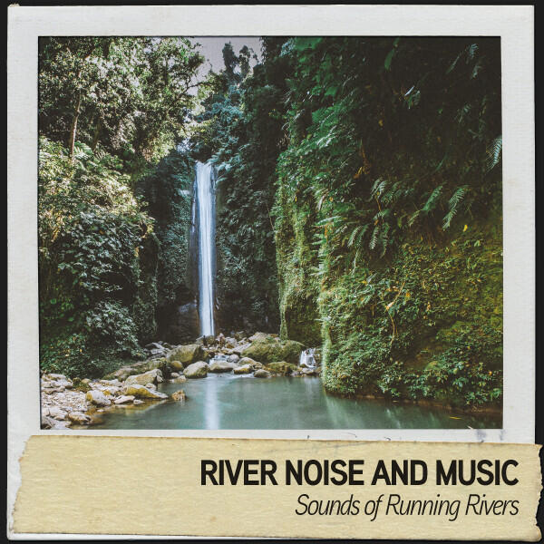 Релиз River Noise and Music: Sounds of Running Rivers