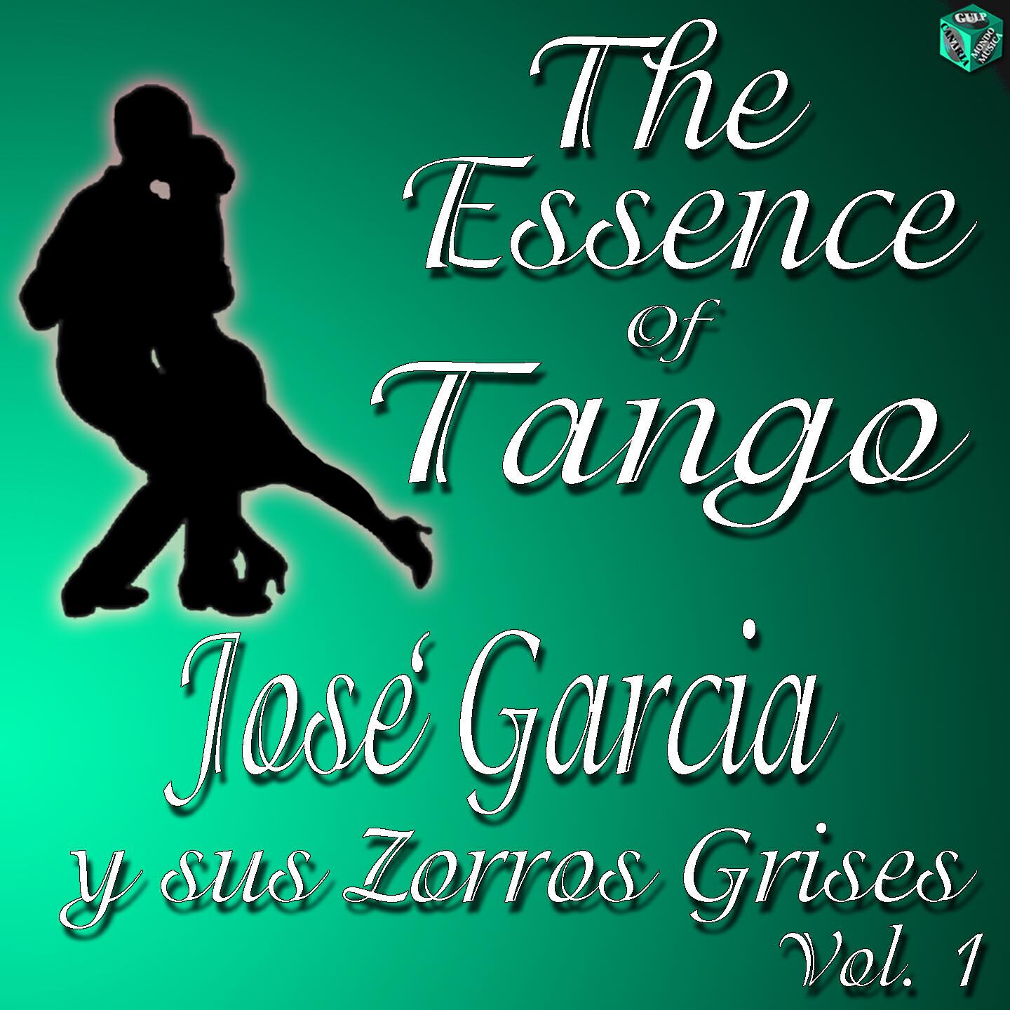 Релиз The Essence of Tango: José Garcia y sus Zorros Grises, Vol. 1