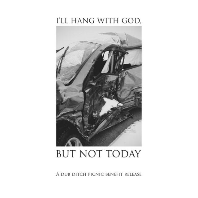 Релиз I'll Hang with God, but Not Today: A Dub Ditch Picnic Benefit Release