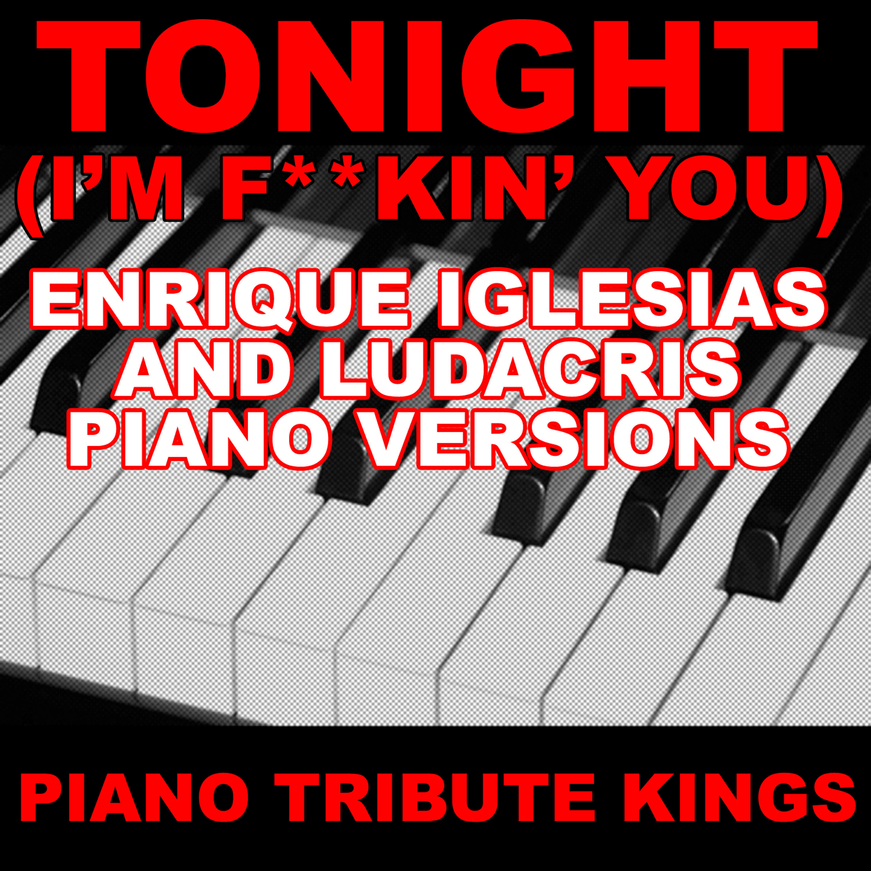 Релиз Tonight (I'm F**kin' You) (Enrique Iglesias and Ludacris Piano Versions)