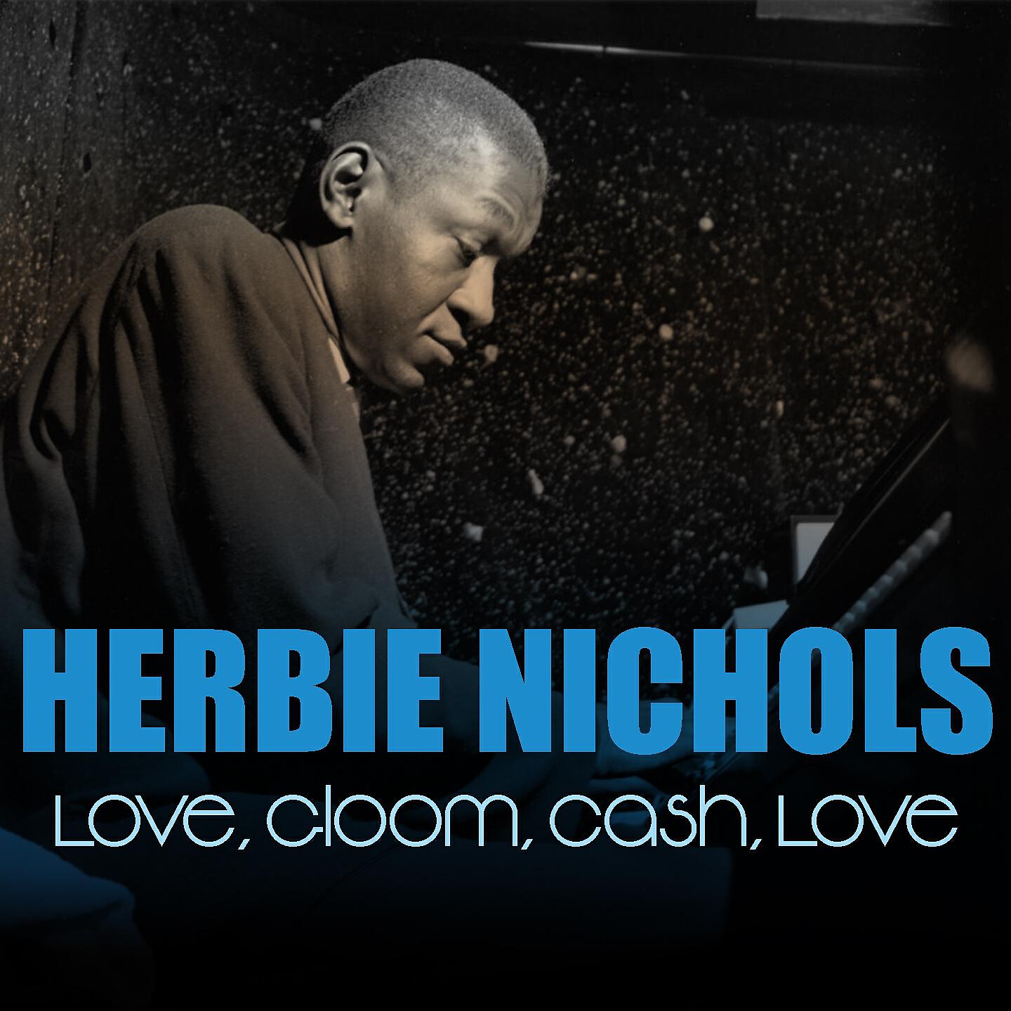 Релиз Herbie Nichols: Love, Gloom, Cash, Love