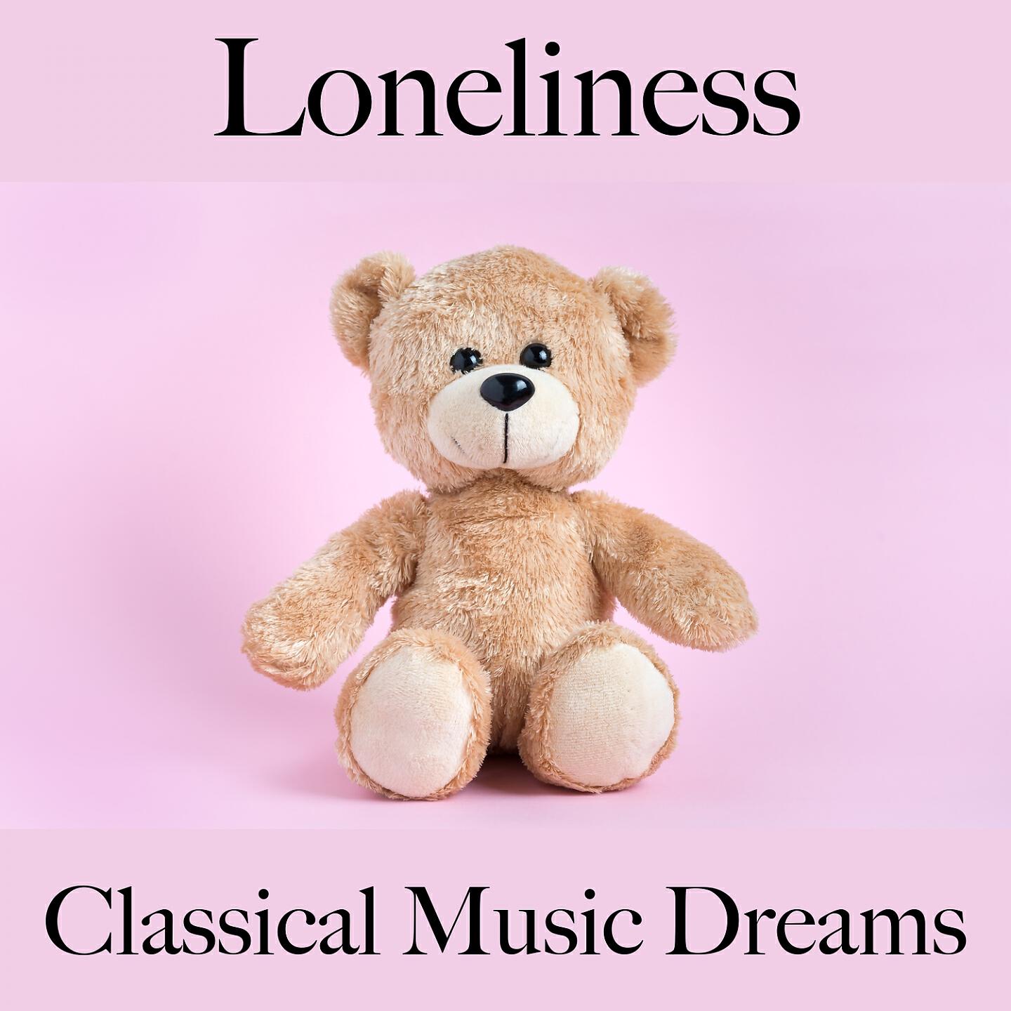 Релиз Loneliness: Classical Music Dreams - The Best Music For Feeling Better