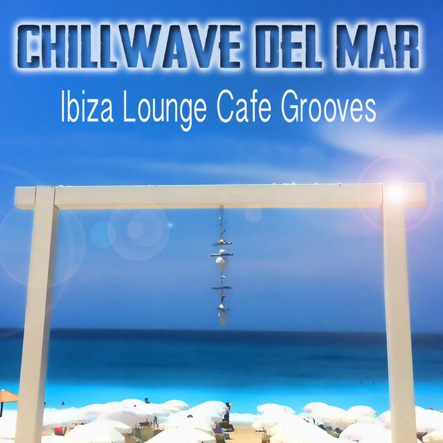 Релиз Chillwave del Mar - Ibiza Lounge Cafe Grooves