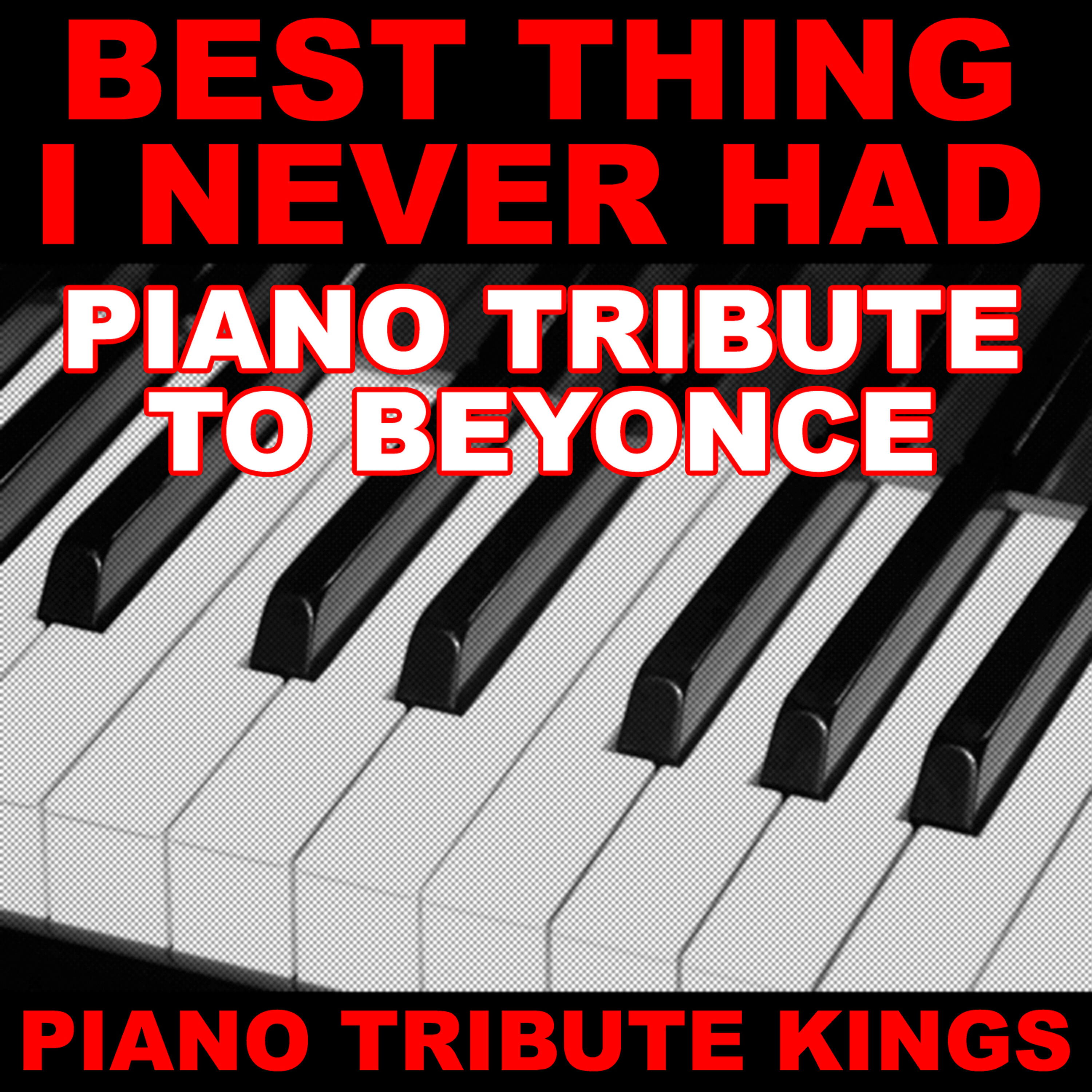 Релиз Best Thing I Never Had (Piano Tribute to Beyonce)