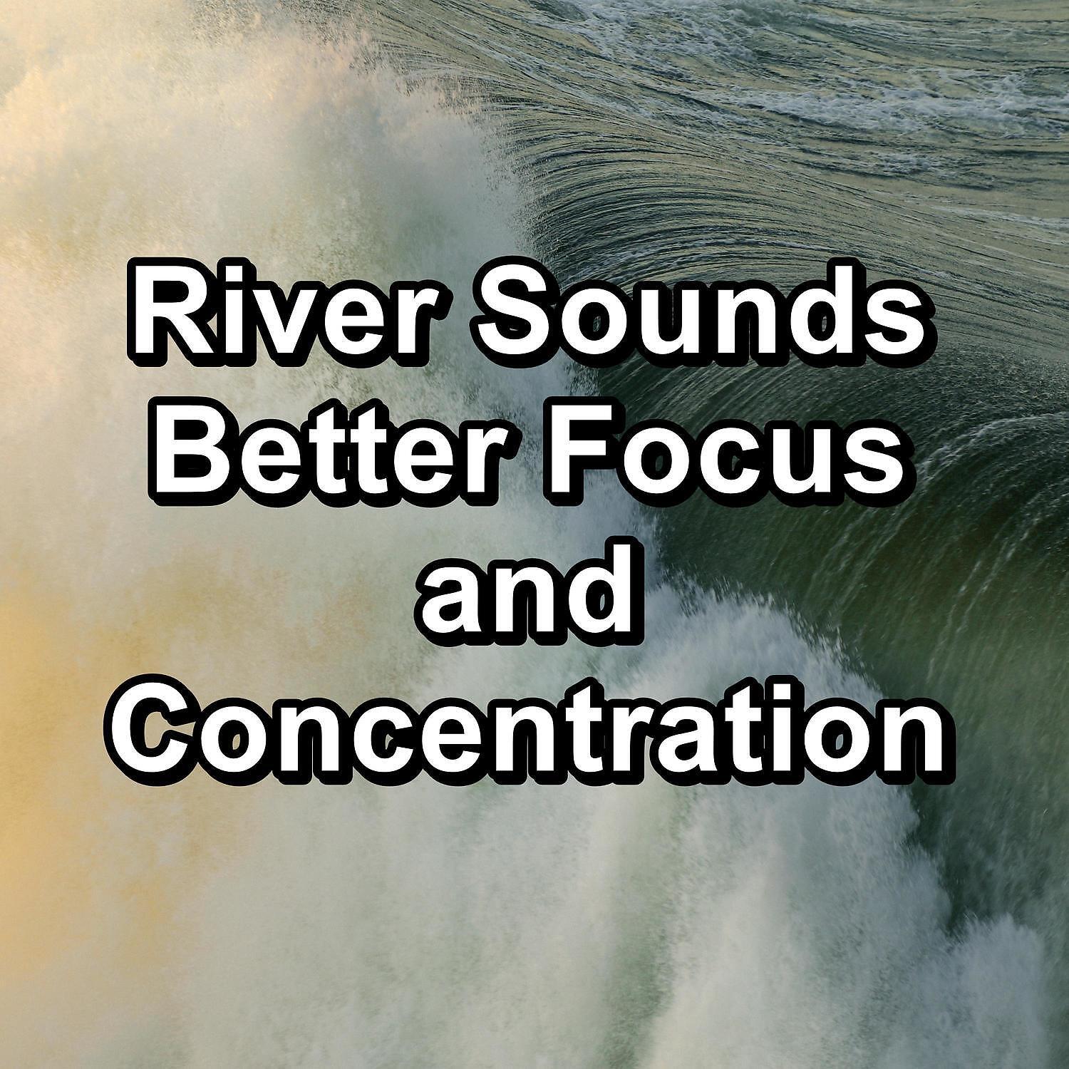 Релиз River Sounds Better Focus and Concentration