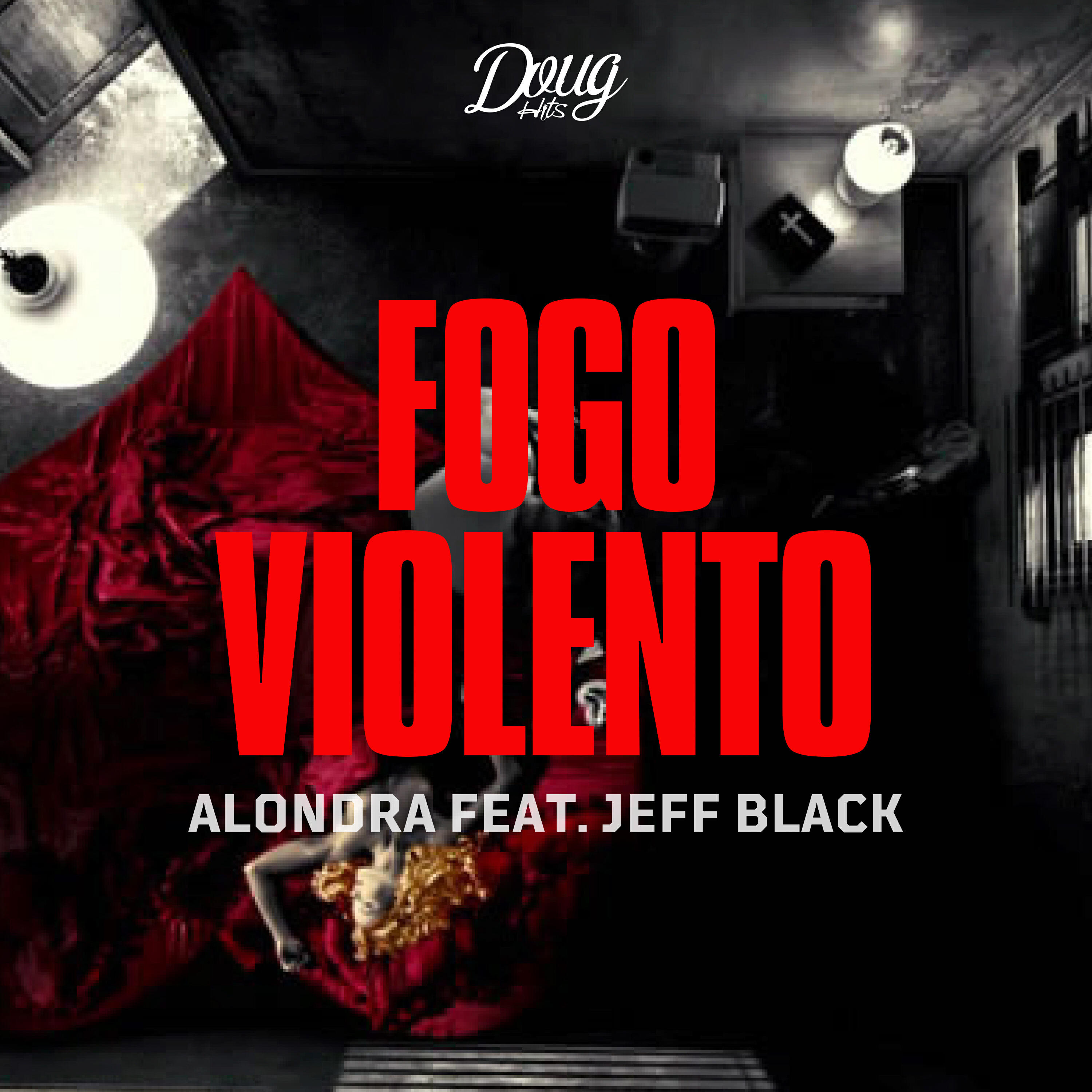 Скачать песню Alondra Rojas, Jeff Black, Doug Hits - Fogo Violento бесплатно в MP3 для Android и iOS